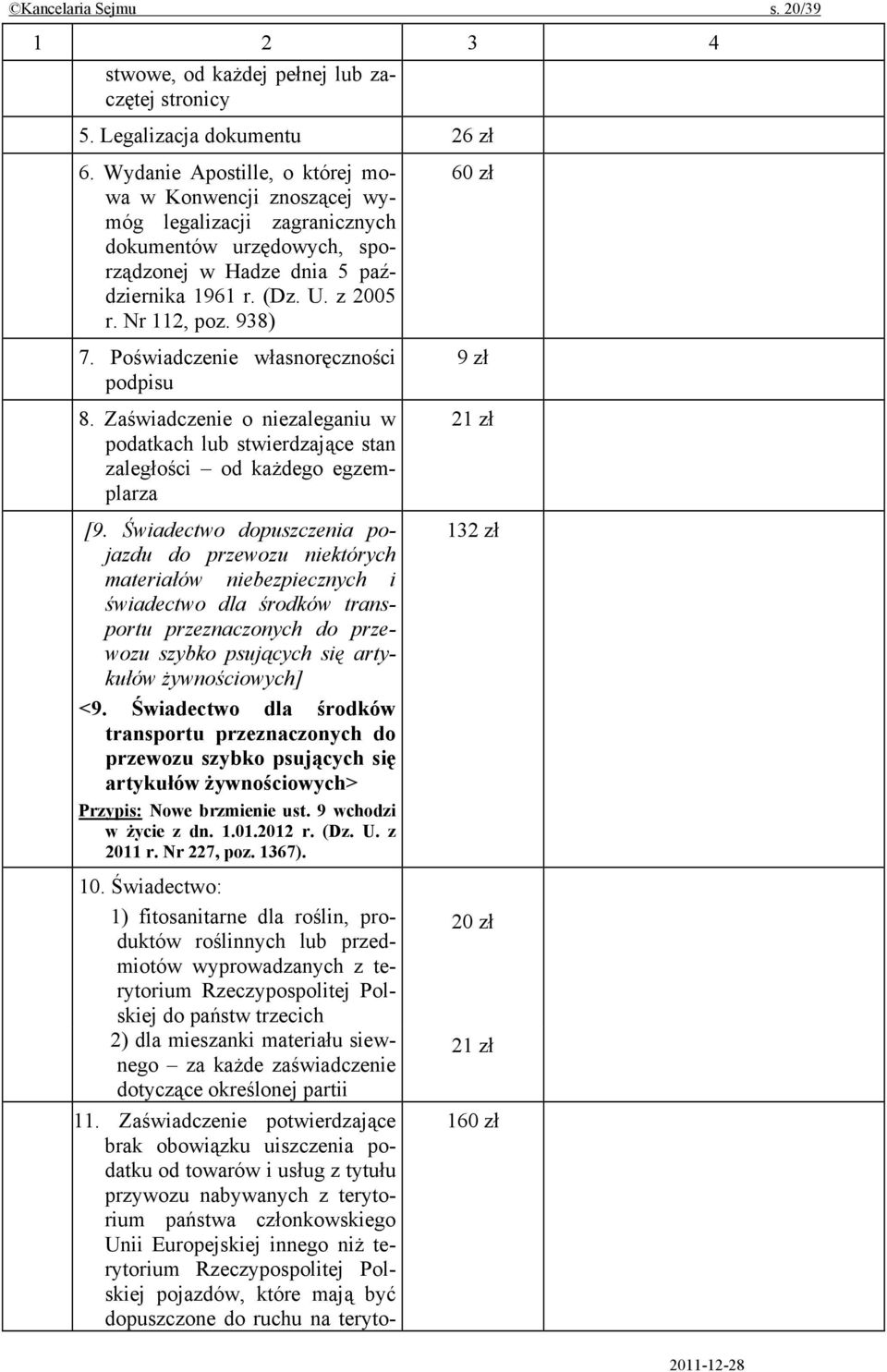 Poświadczenie własnoręczności podpisu 8. Zaświadczenie o niezaleganiu w podatkach lub stwierdzające stan zaległości od każdego egzemplarza [9.