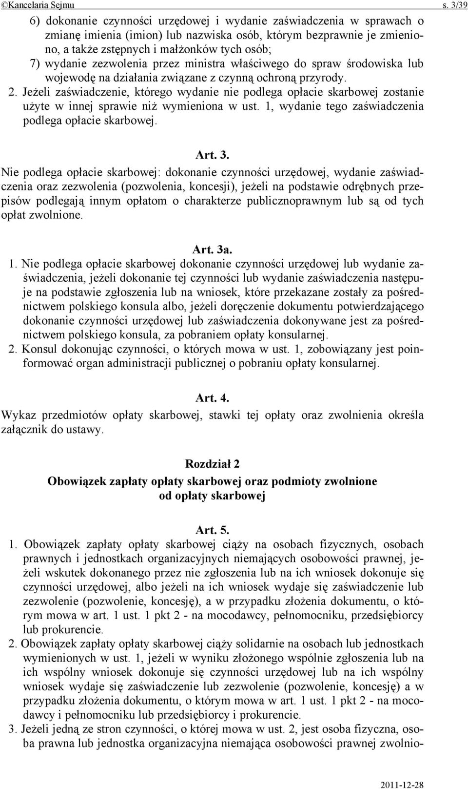 wydanie zezwolenia przez ministra właściwego do spraw środowiska lub wojewodę na działania związane z czynną ochroną przyrody. 2.