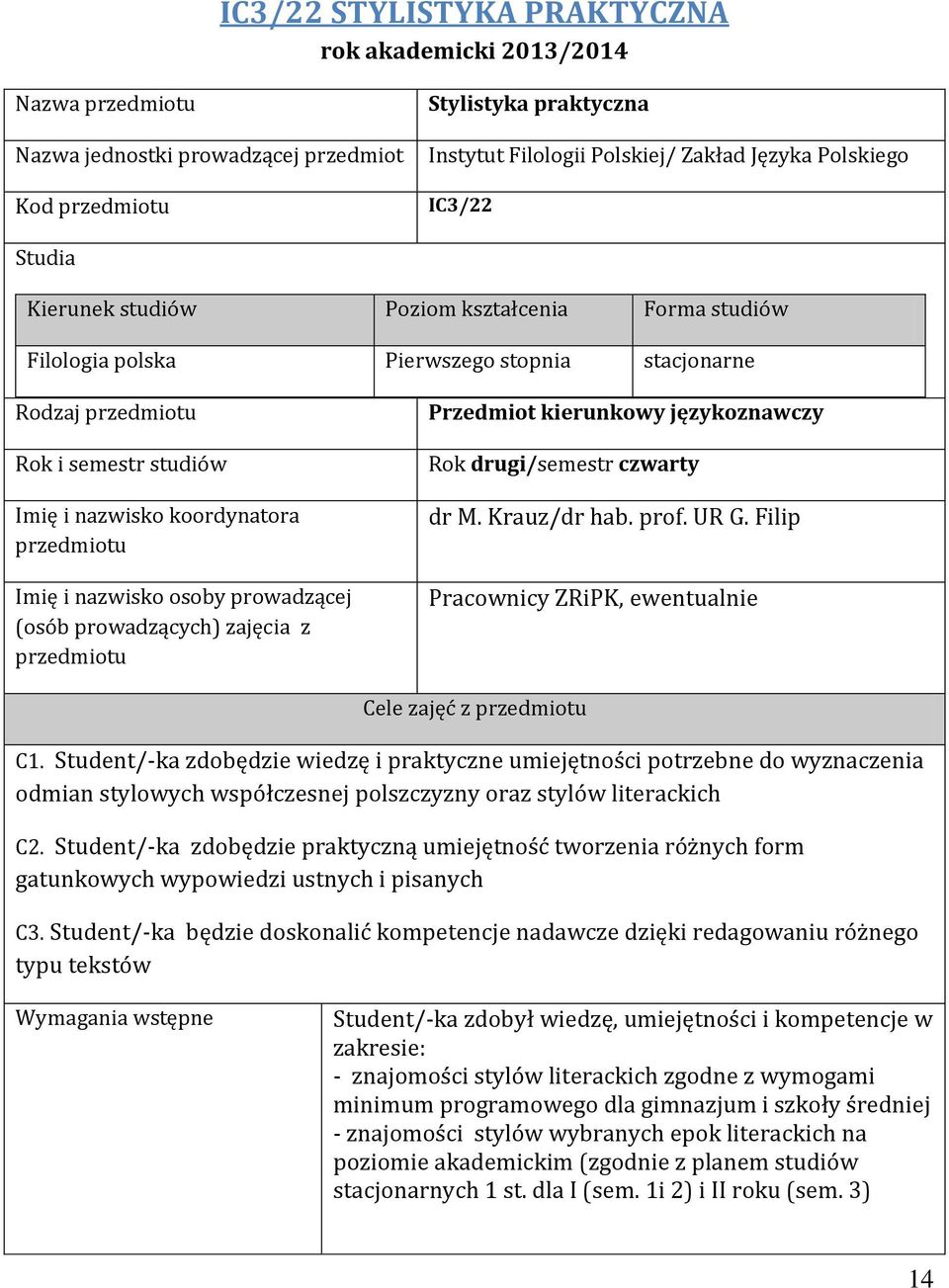 nazwisko osoby prowadzącej (osób prowadzących) zajęcia z przedmiotu Przedmiot kierunkowy językoznawczy Rok drugi/semestr czwarty dr M. Krauz/dr hab. prof. UR G.