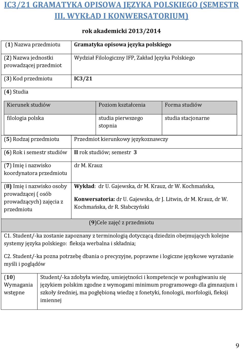 stacjonarne (5) Rodzaj przedmiotu Przedmiot kierunkowy językoznawczy (6) Rok i semestr studiów II rok studiów; semestr 3 (7) Imię i nazwisko koordynatora przedmiotu (8) Imię i nazwisko osoby