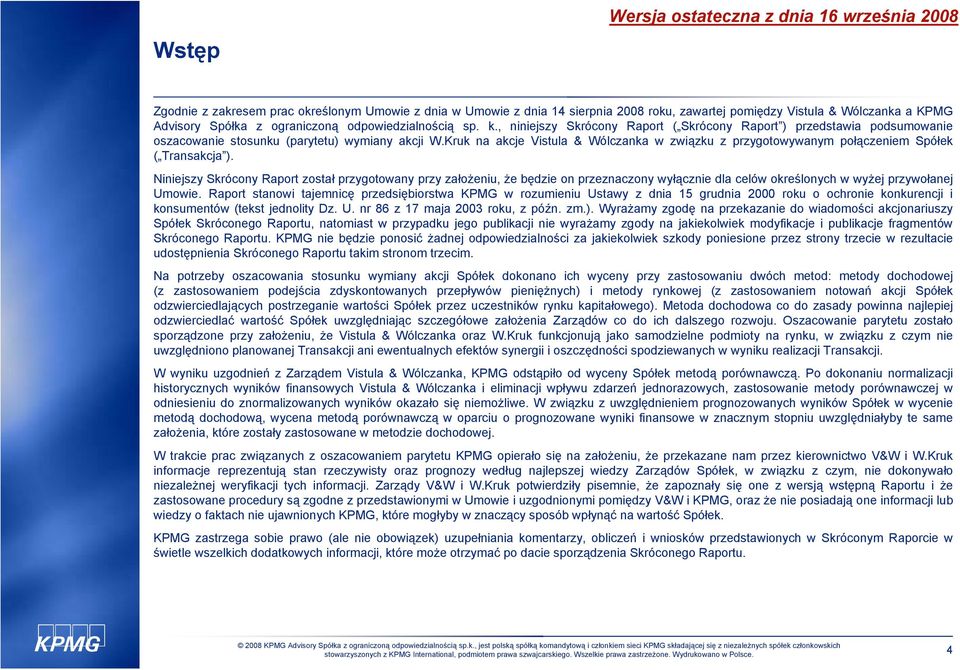 Kruk na akcje Vistula & Wólczanka w związku z przygotowywanym połączeniem Spółek ( Transakcja ).