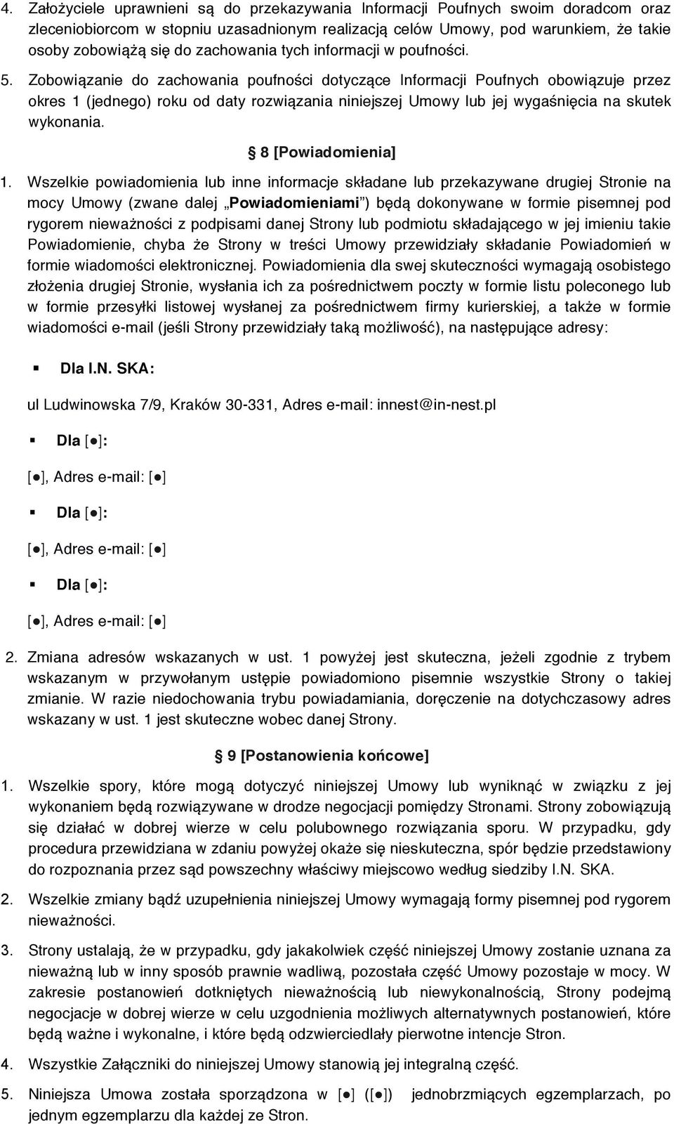 Zobowiązanie do zachowania poufności dotyczące Informacji Poufnych obowiązuje przez okres 1 (jednego) roku od daty rozwiązania niniejszej Umowy lub jej wygaśnięcia na skutek wykonania.