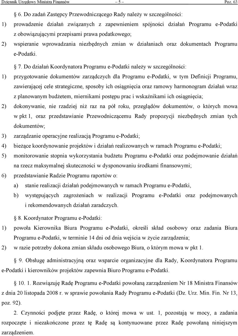 wspieranie wprowadzania niezbędnych zmian w działaniach oraz dokumentach Programu e-podatki. 7.