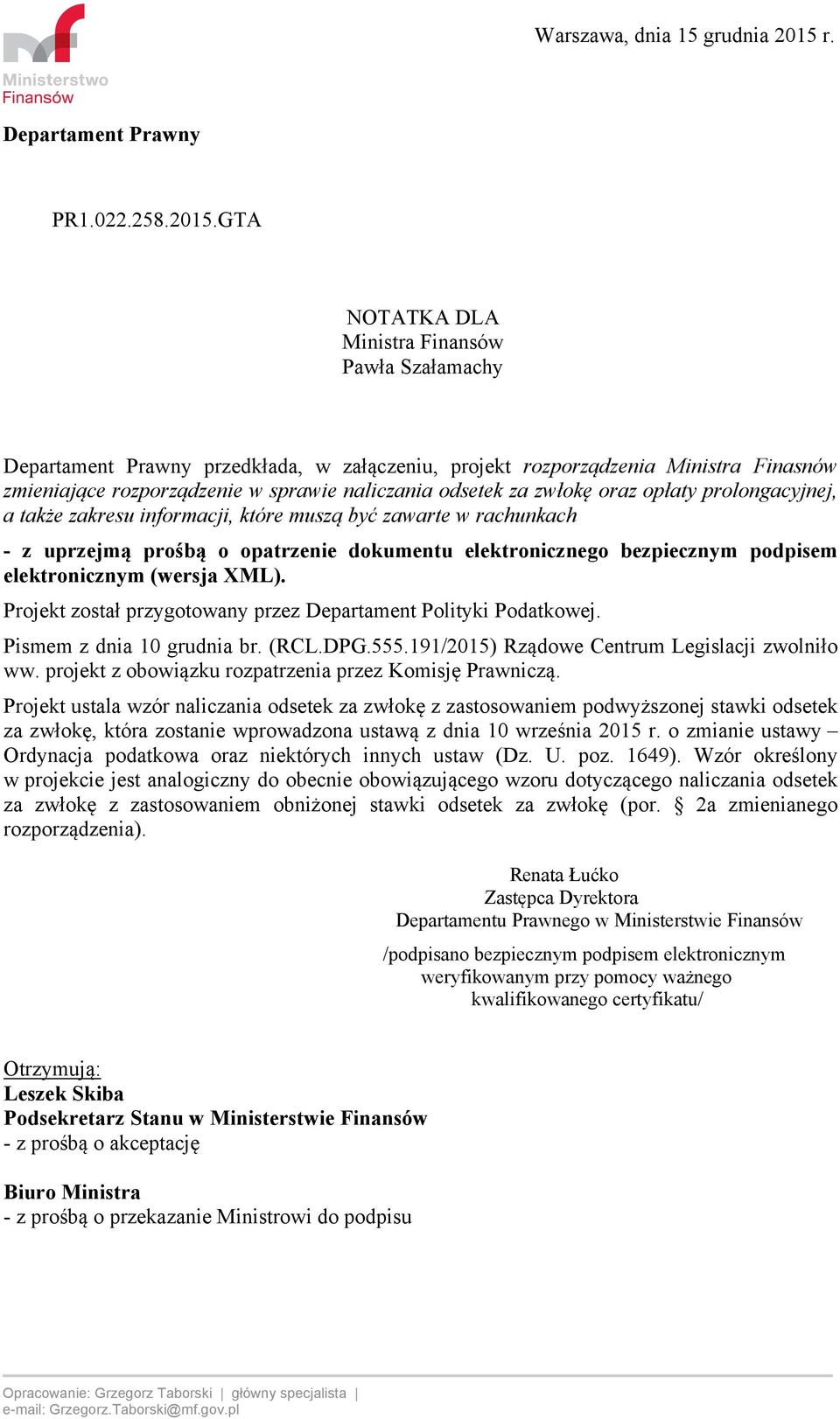 GTA NOTATKA DLA Ministra Finansów Pawła Szałamachy Departament Prawny przedkłada, w załączeniu, projekt rozporządzenia Ministra Finasnów zmieniające rozporządzenie w sprawie naliczania odsetek za