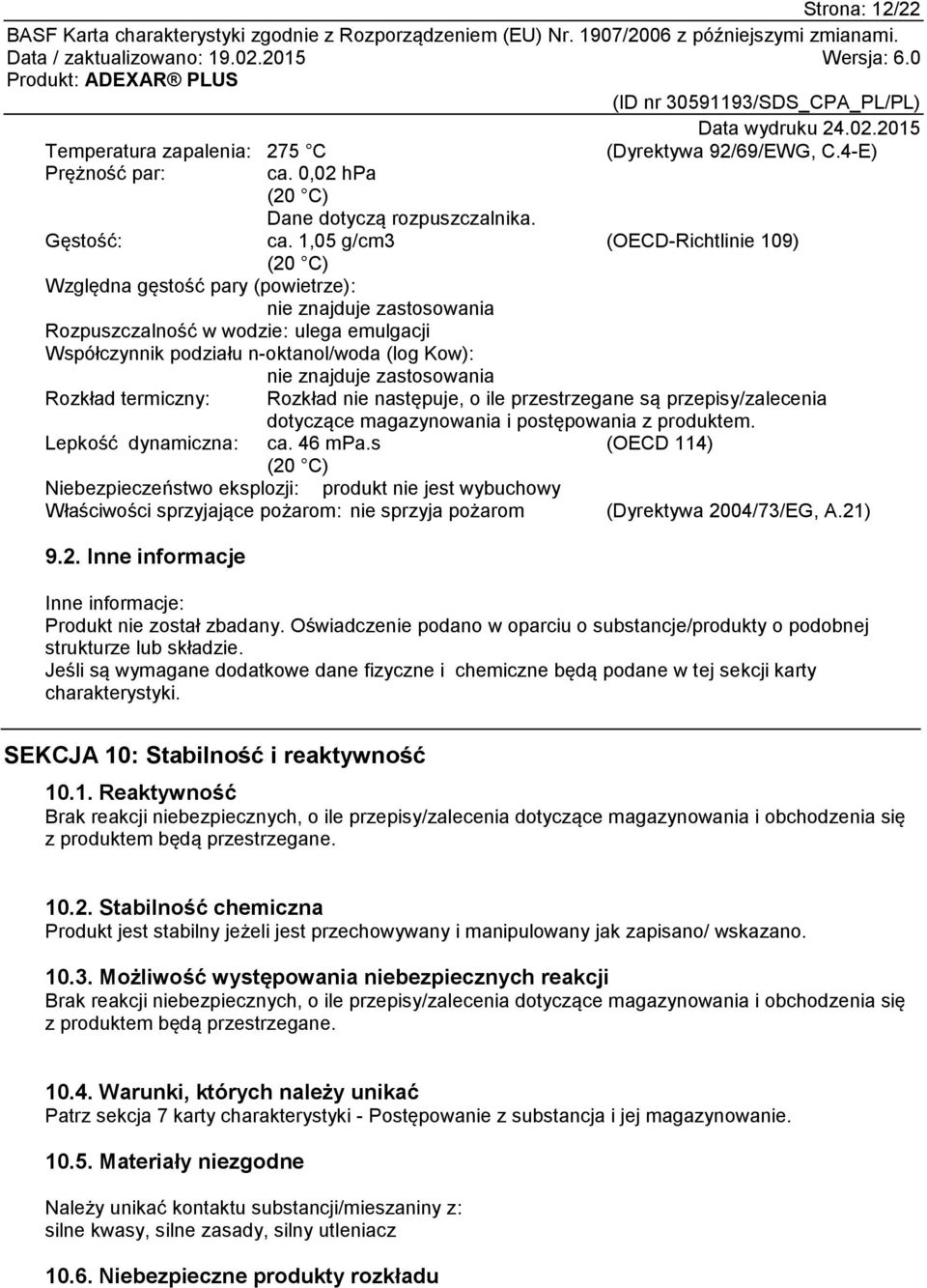 (Dyrektywa 92/69/EWG, C.4-E) (OECD-Richtlinie 109) Rozkład termiczny: Rozkład nie następuje, o ile przestrzegane są przepisy/zalecenia dotyczące magazynowania i postępowania z produktem.