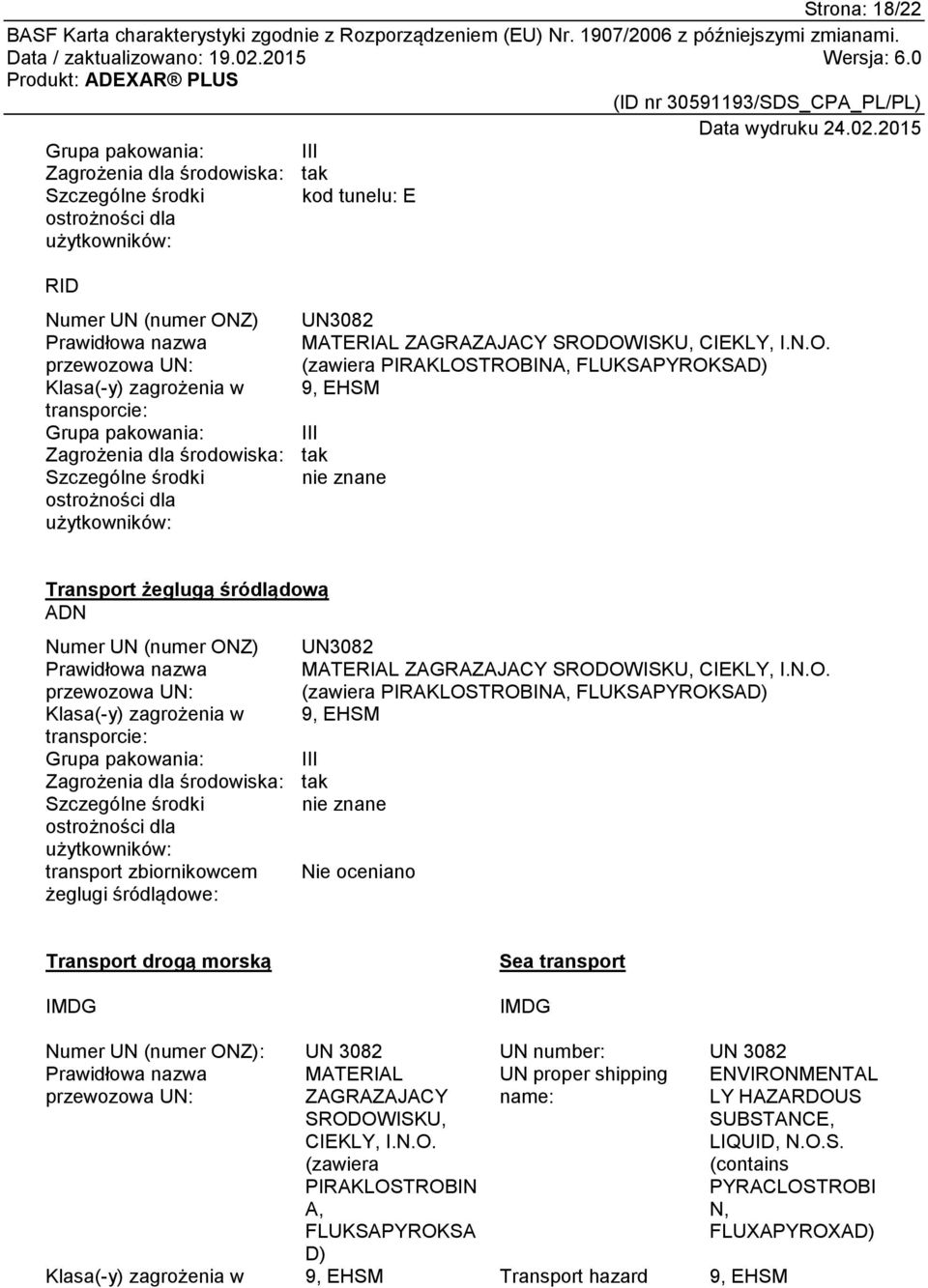 nie znane ostrożności dla użytkowników: Transport żeglugą śródlądową ADN Numer UN (numer ONZ) UN3082 Prawidłowa nazwa MATERIAL ZAGRAZAJACY  nie znane ostrożności dla użytkowników: transport