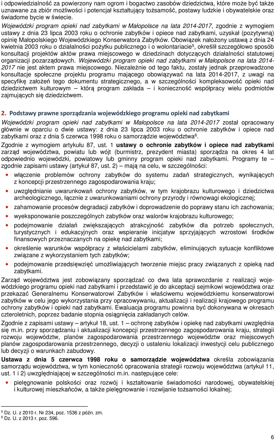 Wojewódzki program opieki nad zabytkami w Małopolsce na lata 2014-2017, zgodnie z wymogiem ustawy z dnia 23 lipca 2003 roku o ochronie zabytków i opiece nad zabytkami, uzyskał (pozytywną) opinię
