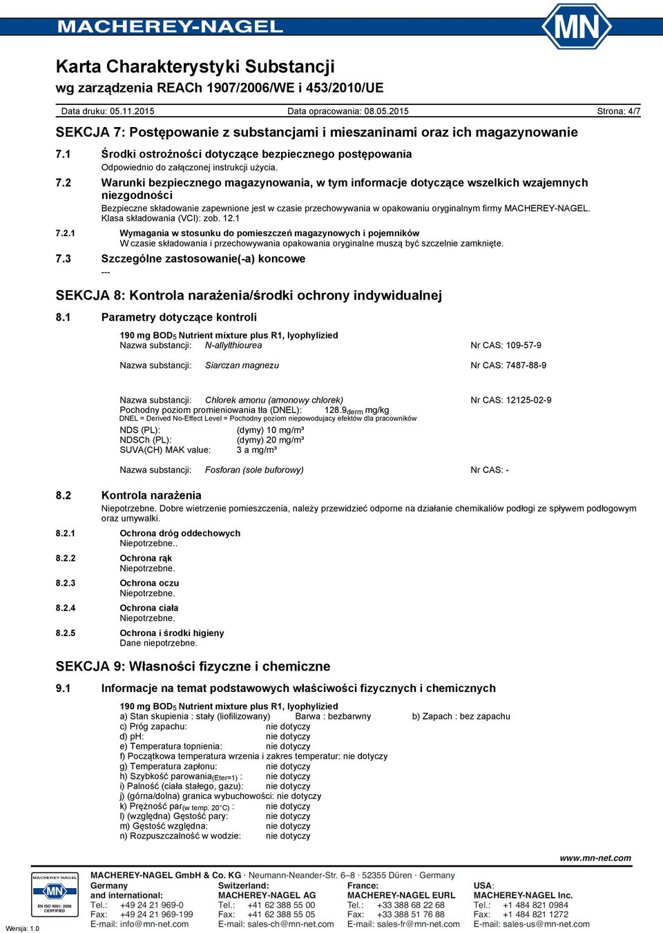 1 Środki ostrożności dotyczące bezpiecznego postępowania Odpowiednio do załączonej instrukcji użycia. 7.