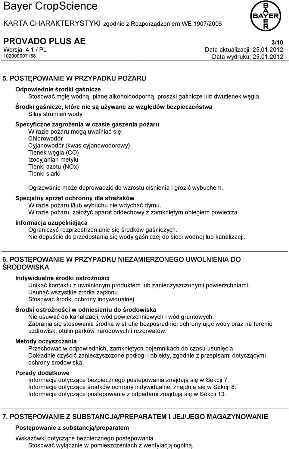 cyjanowodorowy) Tlenek węgla (CO) Izocyjanian metylu Tlenki azotu (NOx) Tlenki siarki Ogrzewanie może doprowadzić do wzrostu ciśnienia i grozić wybuchem.