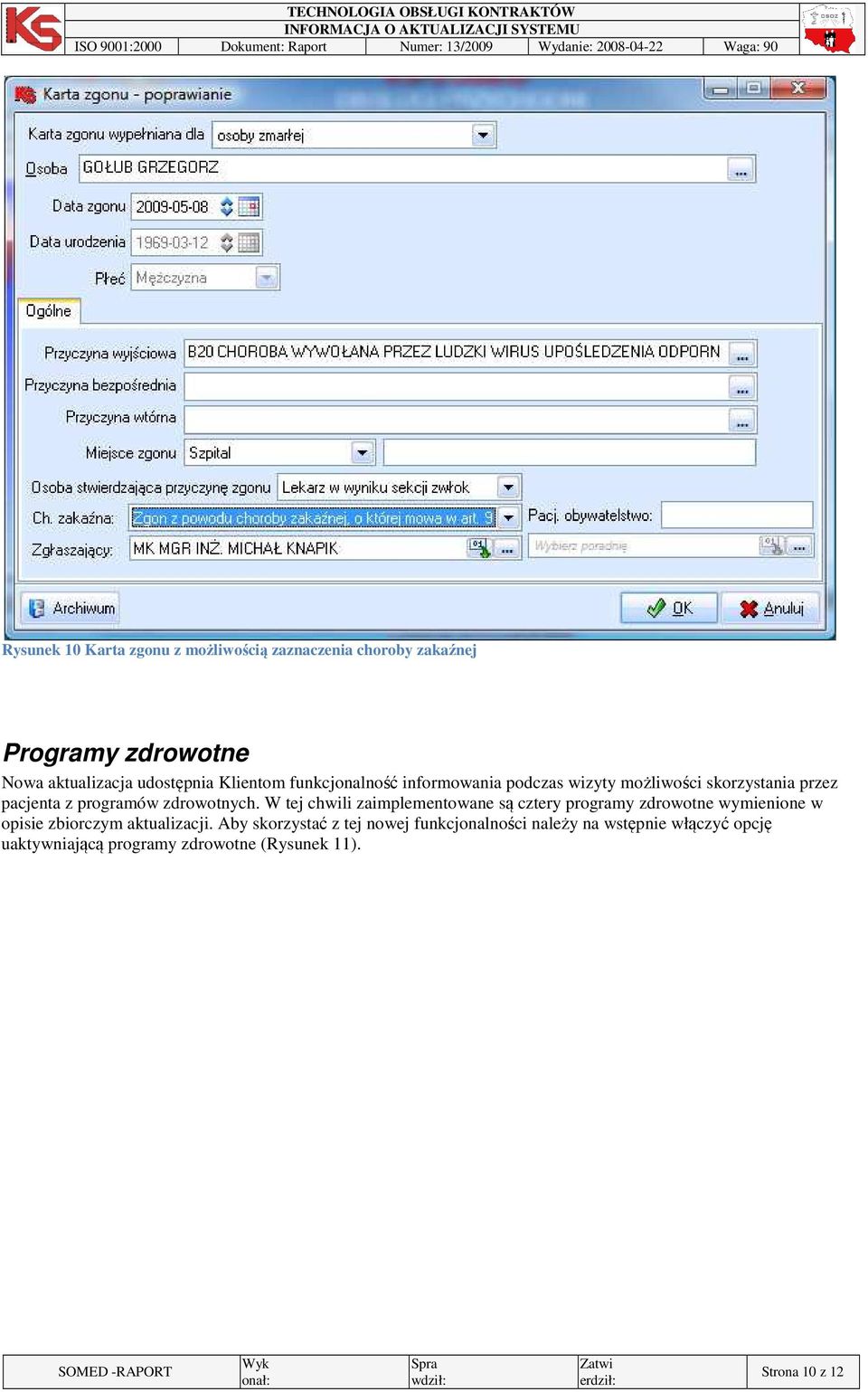 W tej chwili zaimplementowane są cztery programy zdrowotne wymienione w opisie zbiorczym aktualizacji.