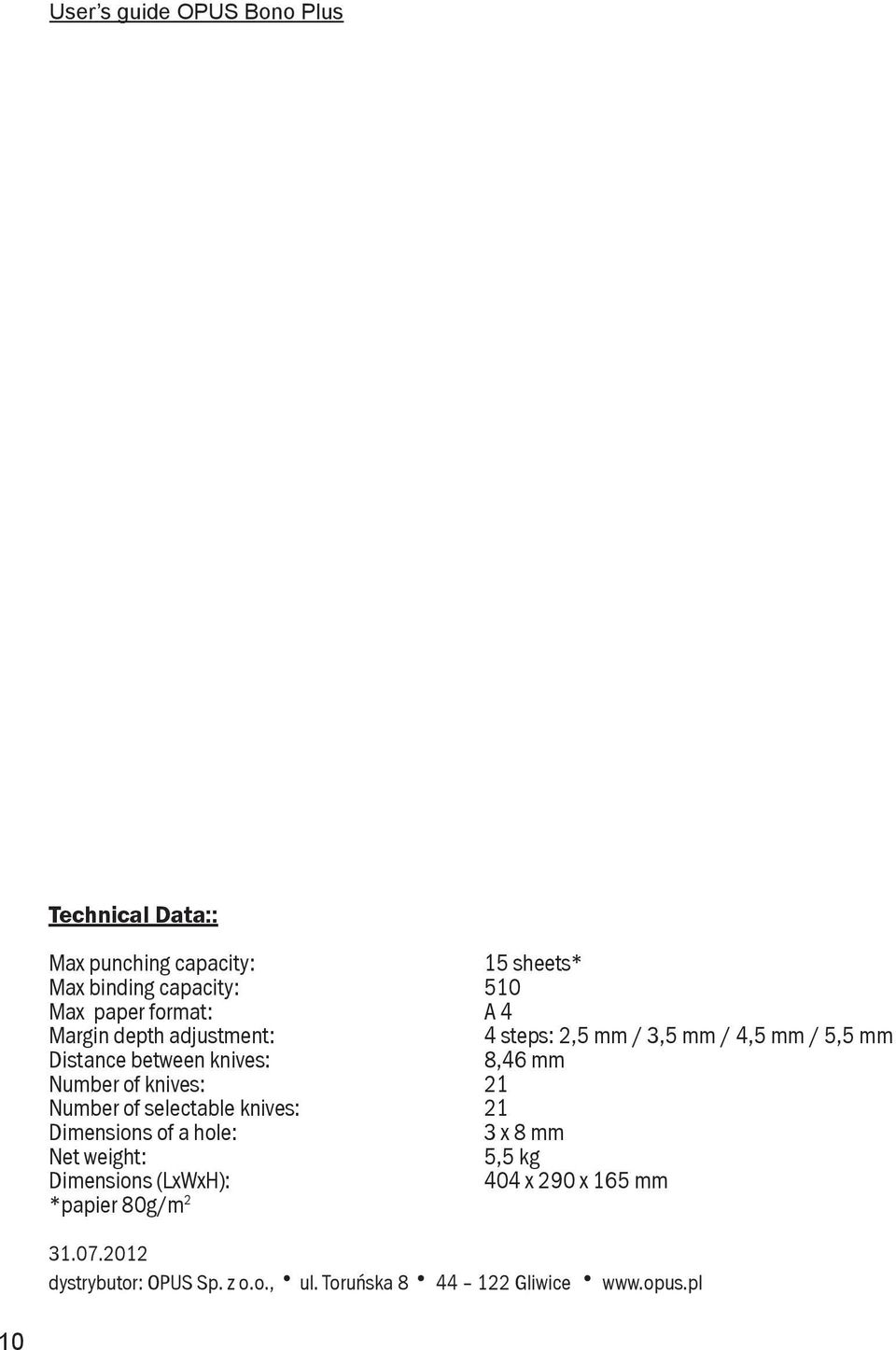 knives: 8,46 mm 21 Number of selectable knives: 21 Dimensions of a hole: 3 x 8 mm Net weight: 5,5 kg Dimensions