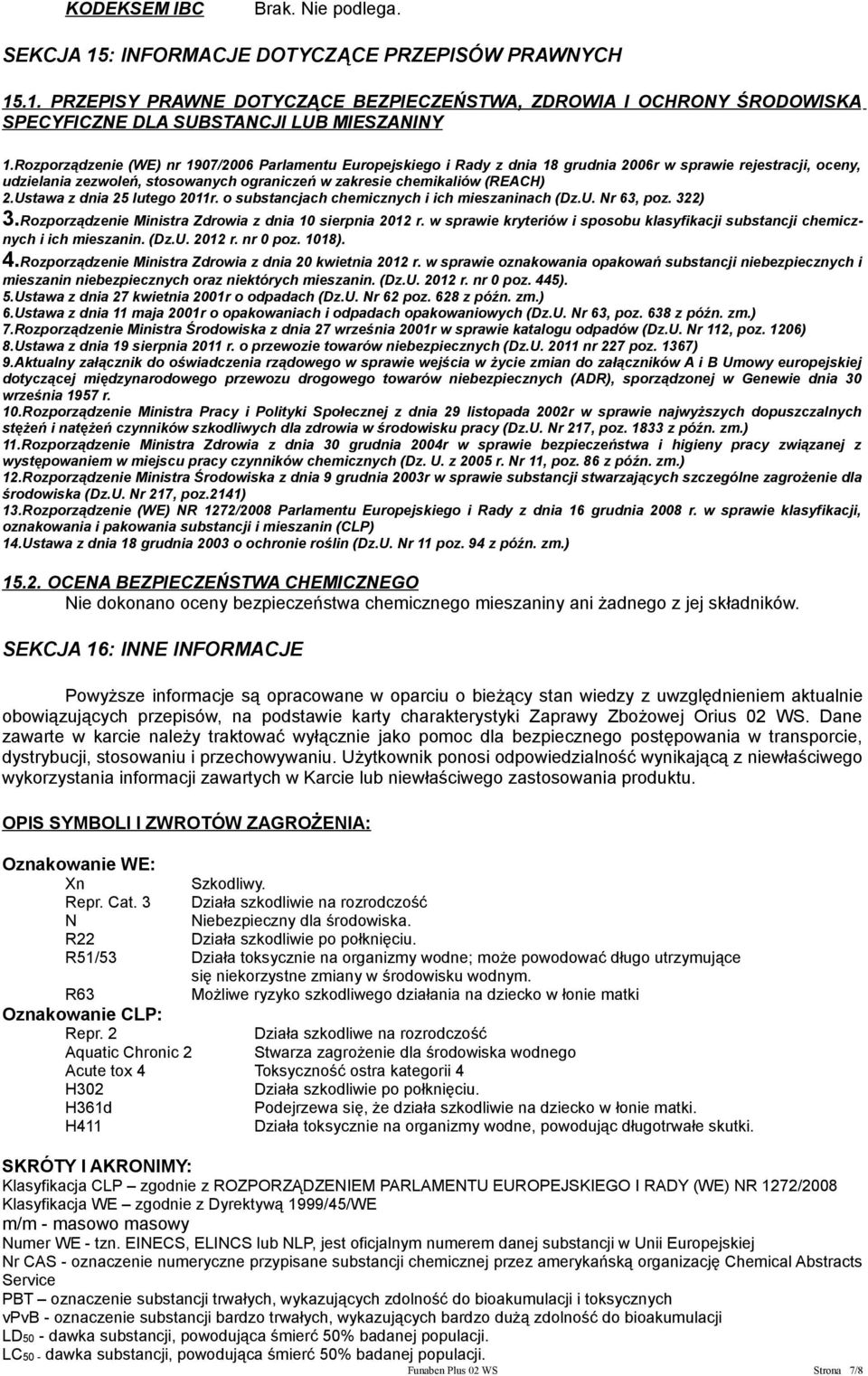 Ustawa z dnia 25 lutego 2011r. o substancjach chemicznych i ich mieszaninach (Dz.U. Nr 63, poz. 322) 3.Rozporządzenie Ministra Zdrowia z dnia 10 sierpnia 2012 r.