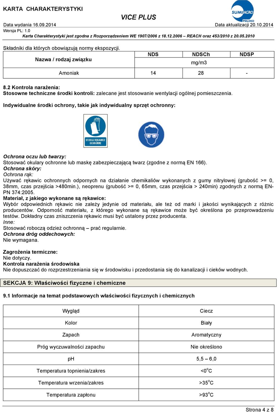 Indywidualne środki ochrony, takie jak indywidualny sprzęt ochronny: Ochrona oczu lub twarzy: Stosować okulary ochronne lub maskę zabezpieczającą twarz (zgodne z normą EN 166).