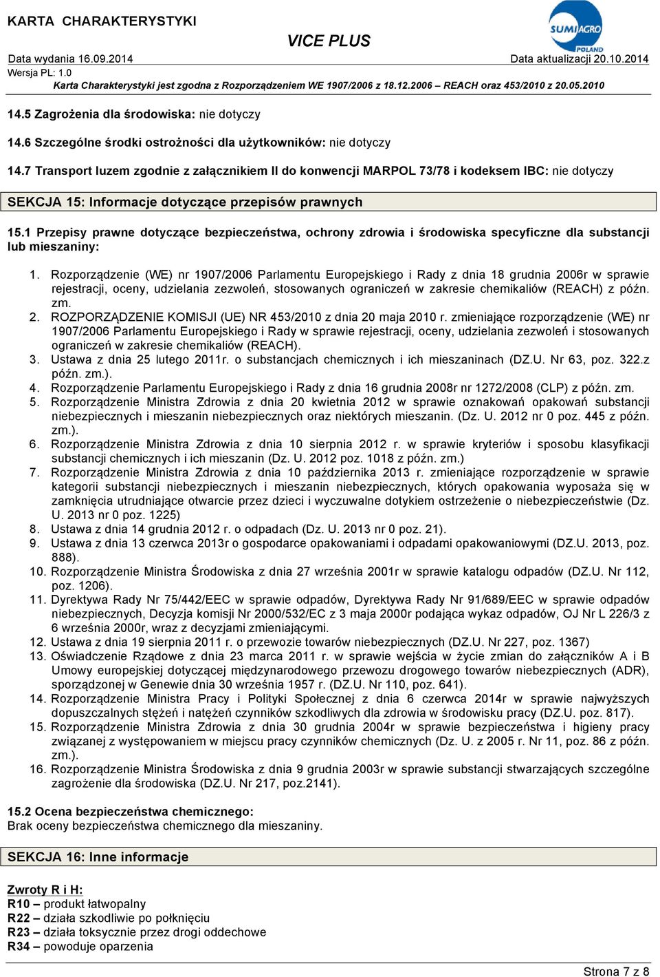 1 Przepisy prawne dotyczące bezpieczeństwa, ochrony zdrowia i środowiska specyficzne dla substancji lub mieszaniny: 1.