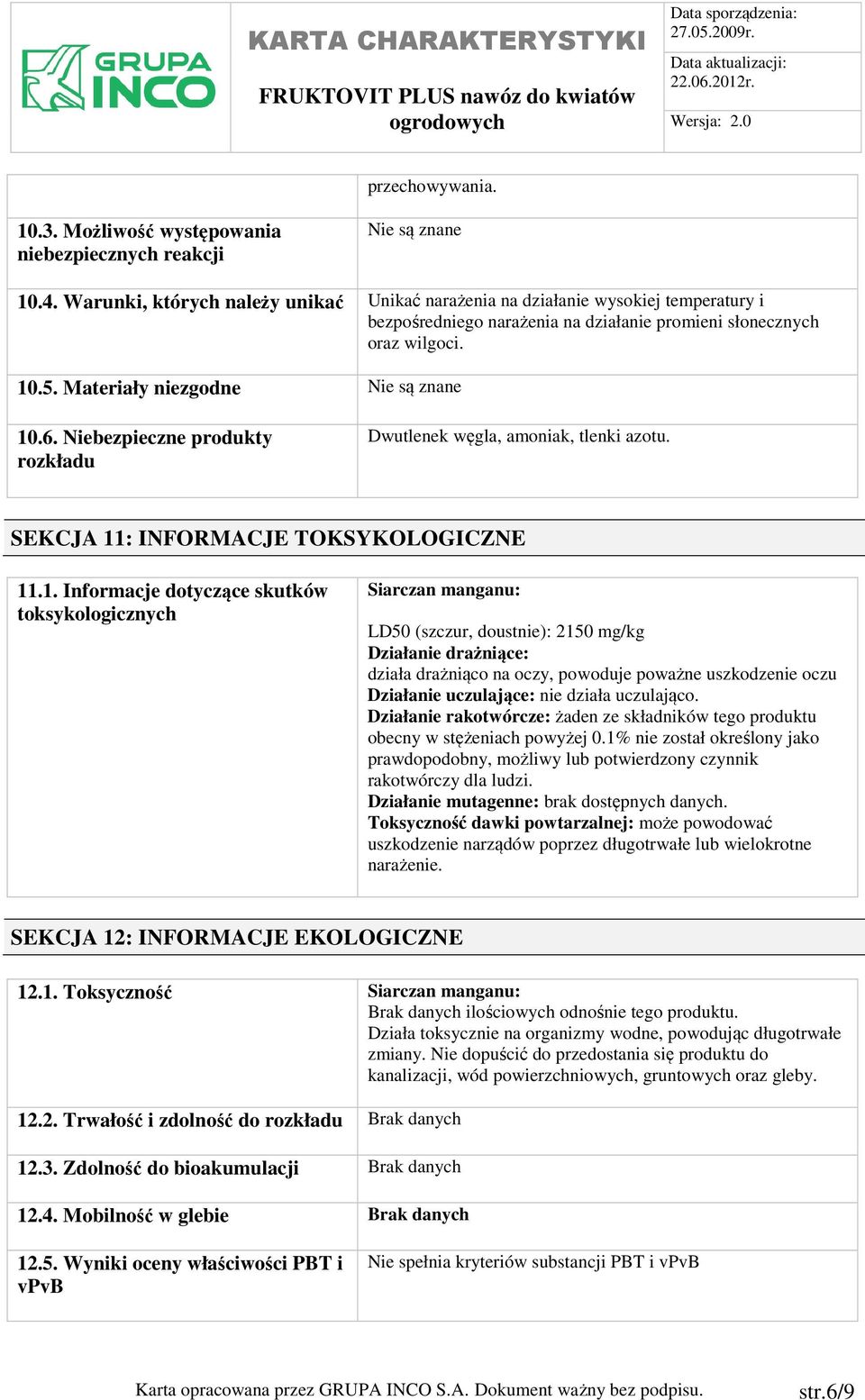 6. Niebezpieczne produkty rozkładu Dwutlenek węgla, amoniak, tlenki azotu. SEKCJA 11