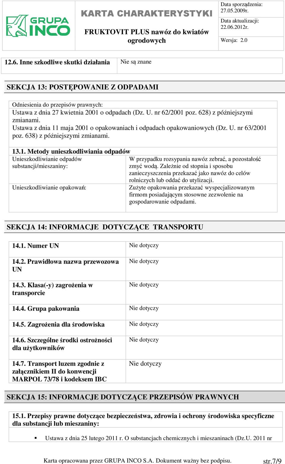 Zależnie od stopnia i sposobu zanieczyszczenia przekazać jako nawóz do celów rolniczych lub oddać do utylizacji.