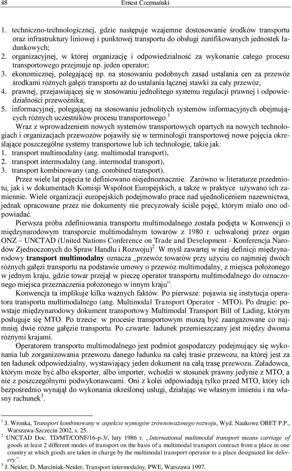 na stosowaniu podobnych zasad ustalania cen za przewóz środkami różnych gałęzi transportu aż do ustalania łącznej stawki za cały przewóz; 4.