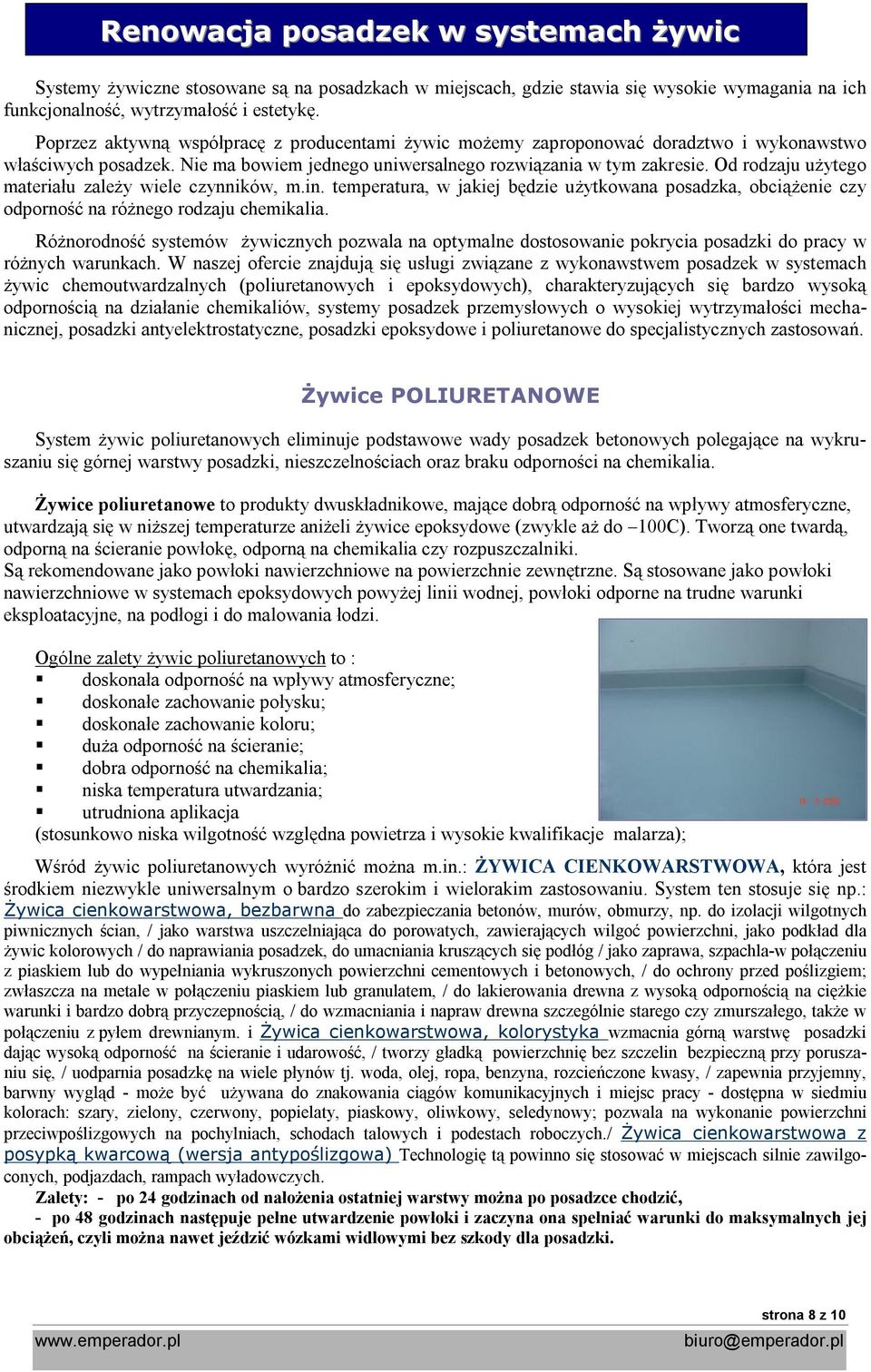 Od rodzaju użytego materiału zależy wiele czynników, m.in. temperatura, w jakiej będzie użytkowana posadzka, obciążenie czy odporność na różnego rodzaju chemikalia.