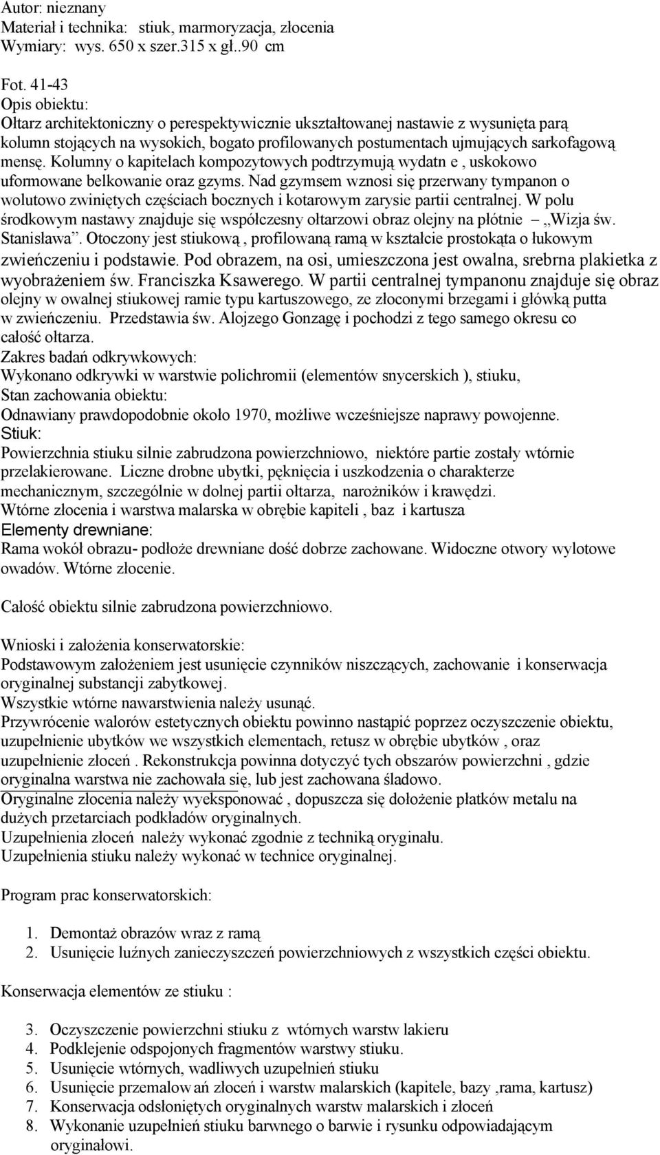 Kolumny o kapitelach kompozytowych podtrzymują wydatn e, uskokowo uformowane belkowanie oraz gzyms.