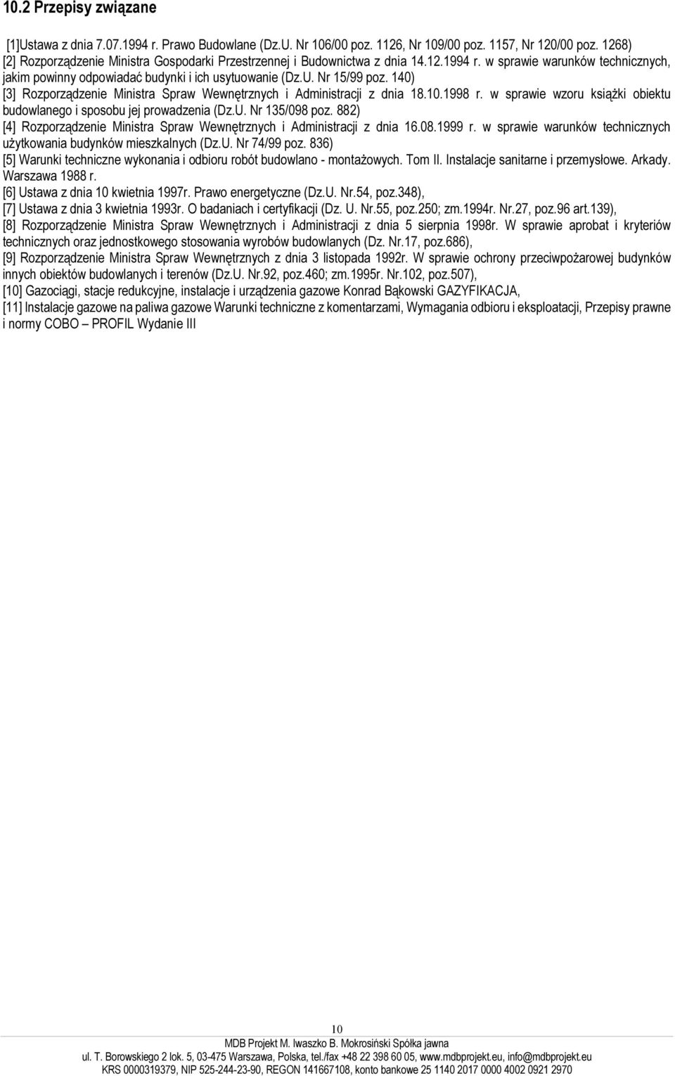 140) [3] Rozporządzenie Ministra Spraw Wewnętrznych i Administracji z dnia 18.10.1998 r. w sprawie wzoru książki obiektu budowlanego i sposobu jej prowadzenia (Dz.U. Nr 135/098 poz.