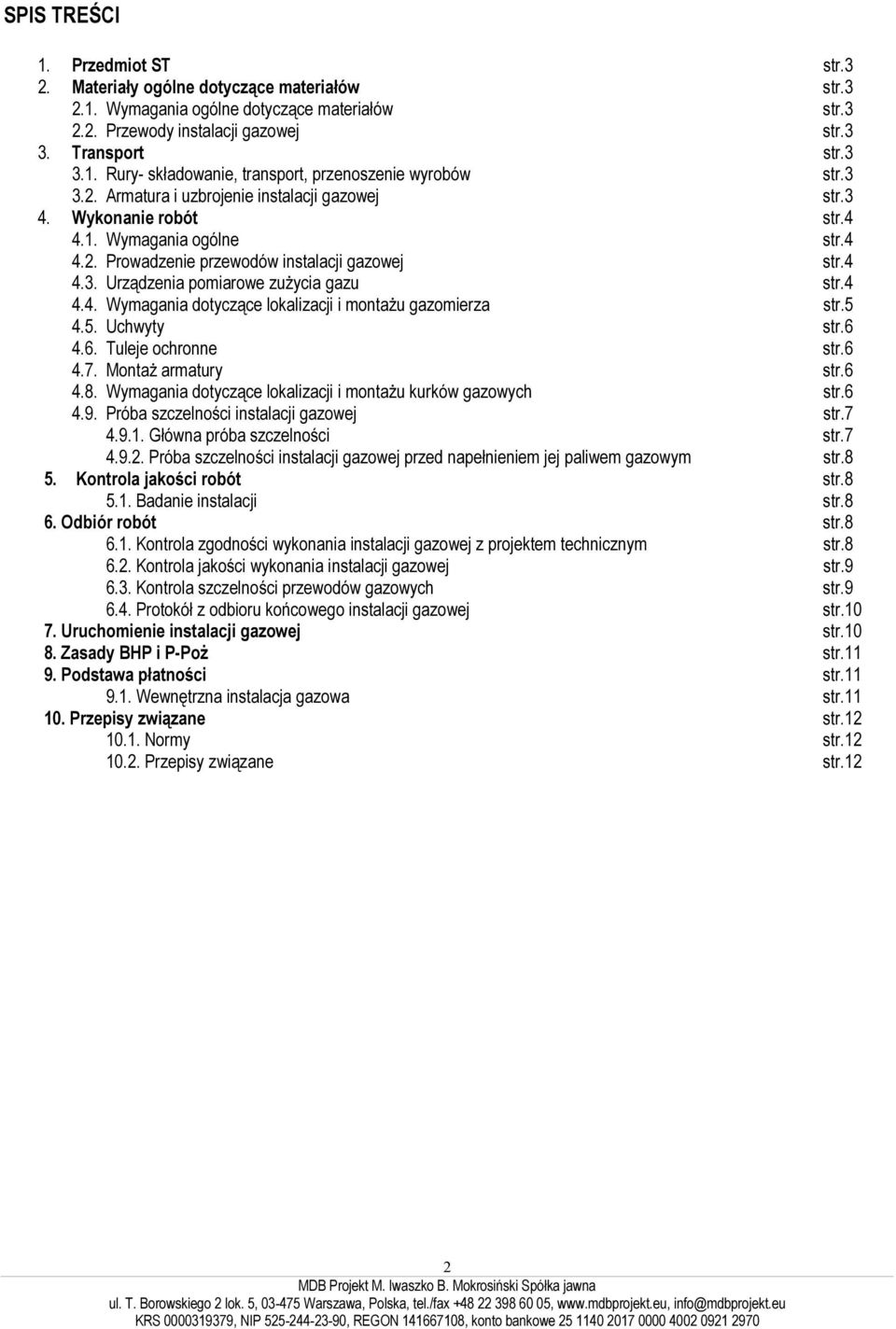4 4.4. Wymagania dotyczące lokalizacji i montażu gazomierza str.5 4.5. Uchwyty str.6 4.6. Tuleje ochronne str.6 4.7. Montaż armatury str.6 4.8.