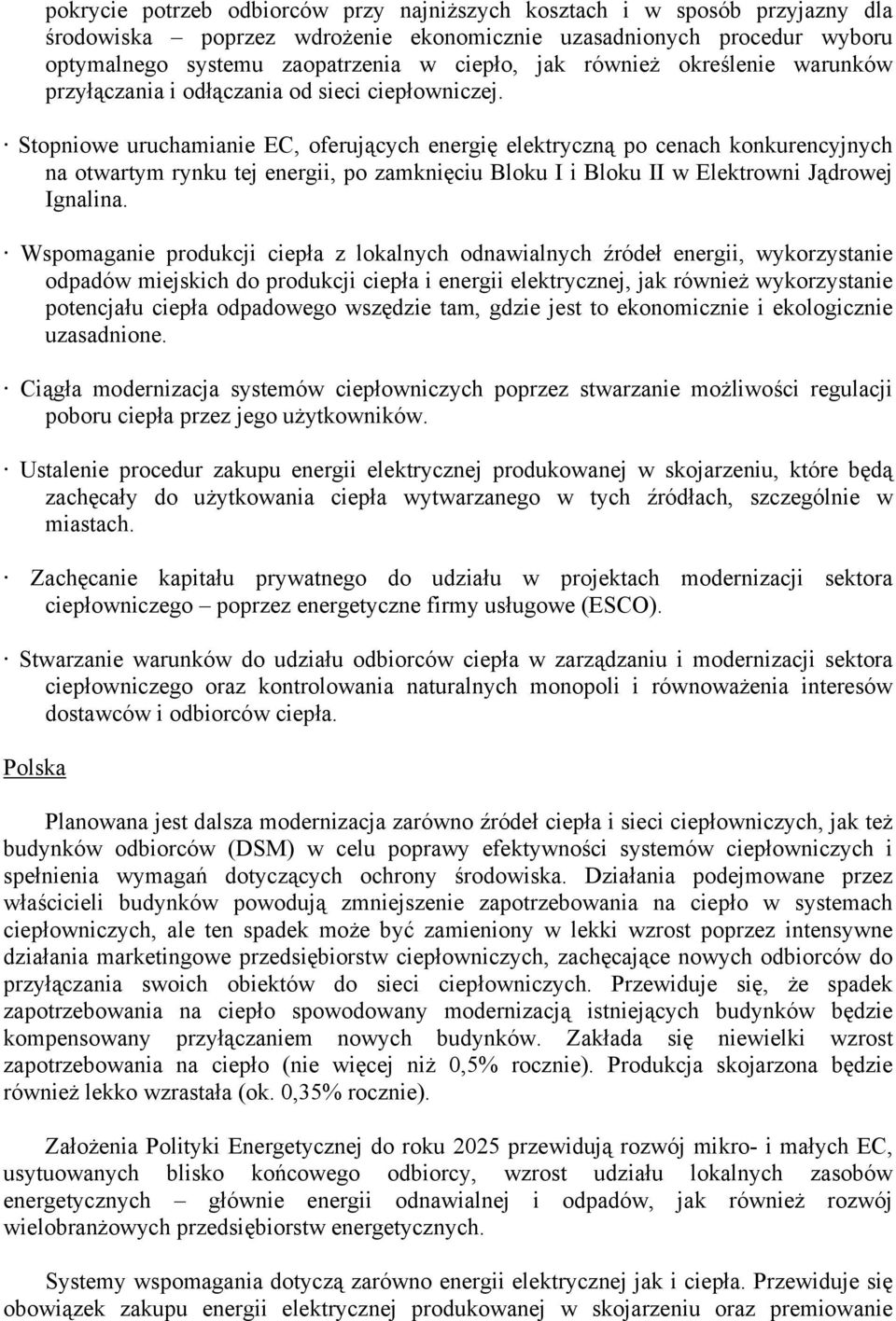 Stopniowe uruchamianie EC, oferujących energię elektryczną po cenach konkurencyjnych na otwartym rynku tej energii, po zamknięciu Bloku I i Bloku II w Elektrowni Jądrowej Ignalina.