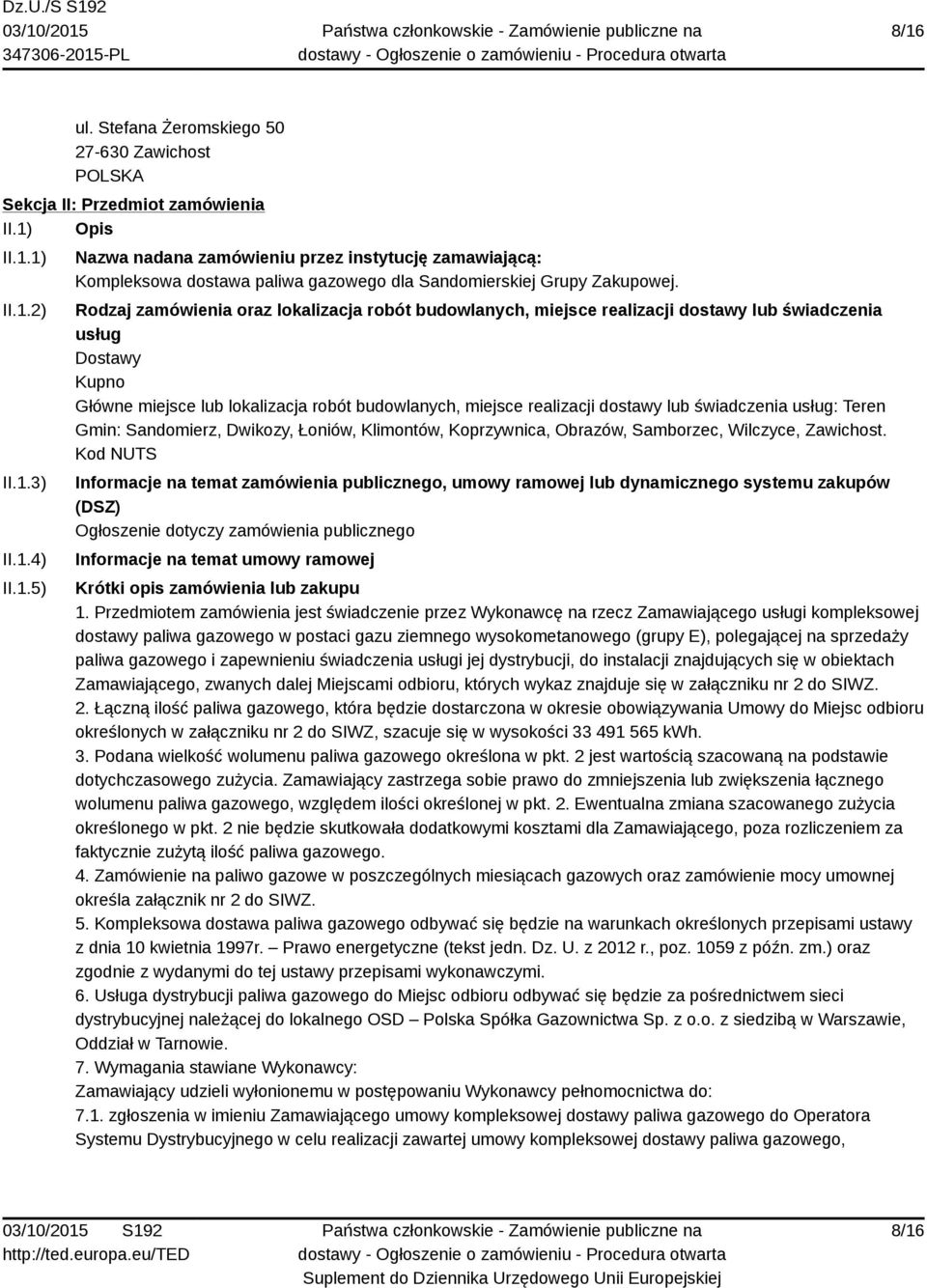 świadczenia usług: Teren Gmin: Sandomierz, Dwikozy, Łoniów, Klimontów, Koprzywnica, Obrazów, Samborzec, Wilczyce, Zawichost.