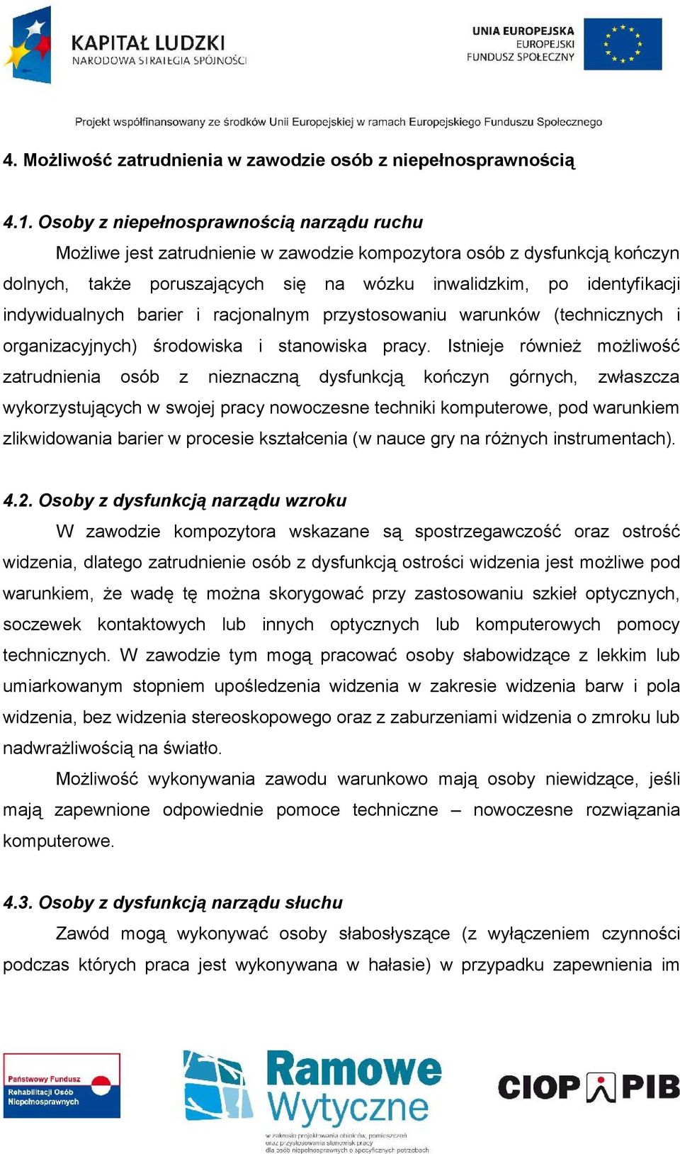 indywidualnych barier i racjonalnym przystosowaniu warunków (technicznych i organizacyjnych) środowiska i stanowiska pracy.