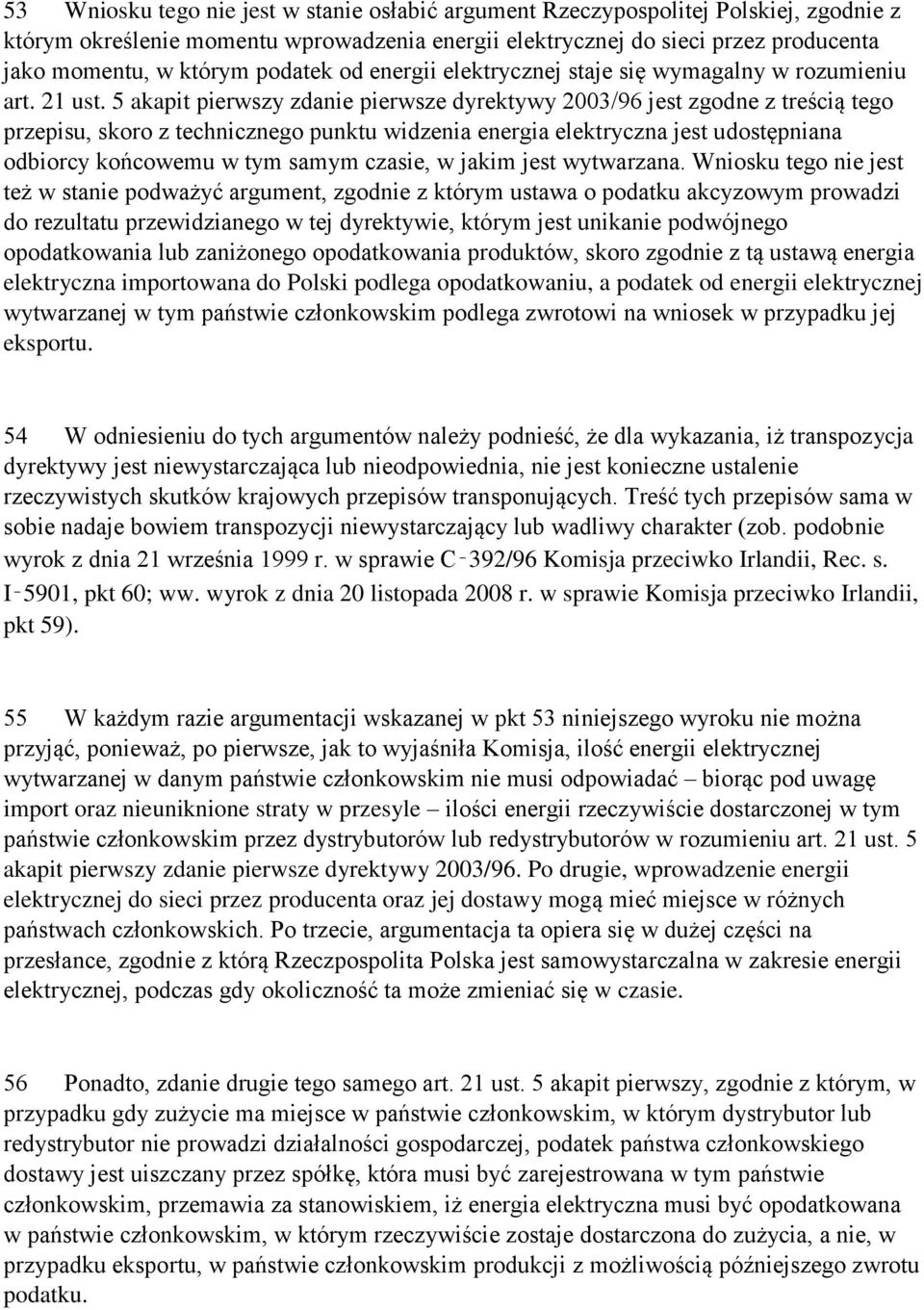 5 akapit pierwszy zdanie pierwsze dyrektywy 2003/96 jest zgodne z treścią tego przepisu, skoro z technicznego punktu widzenia energia elektryczna jest udostępniana odbiorcy końcowemu w tym samym