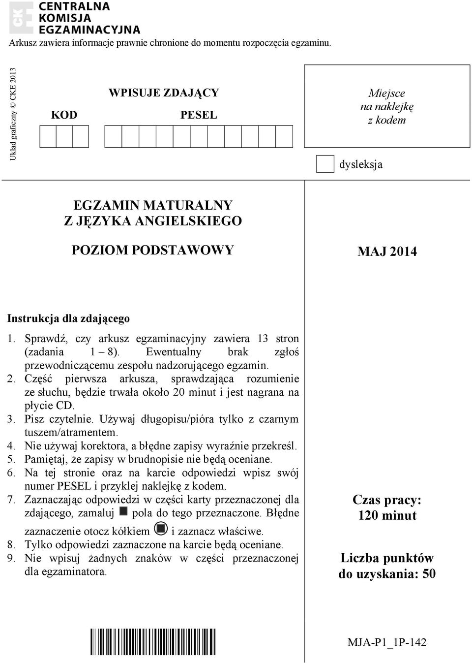 Sprawdź, czy arkusz egzaminacyjny zawiera 13 stron (zadania 1 8). Ewentualny brak zgłoś przewodniczącemu zespołu nadzorującego egzamin. 2.