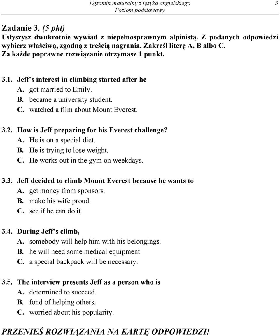 3.2. How is Jeff preparing for his Everest challenge? A. He is on a special diet. B. He is trying to lose weight. C. He works out in the gym on weekdays. 3.3. Jeff decided to climb Mount Everest because he wants to A.