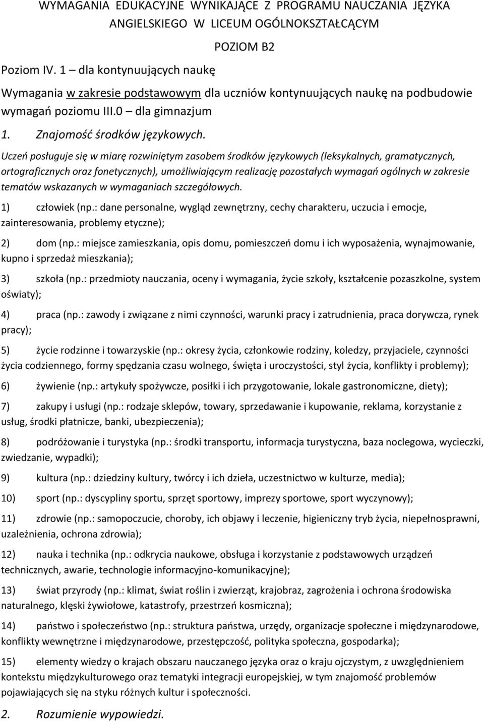 Uczeń psługuje się w miarę rzwiniętym zasbem śrdków językwych (leksykalnych, gramatycznych, rtgraficznych raz fnetycznych), umżliwiającym realizację pzstałych wymagań gólnych w zakresie tematów