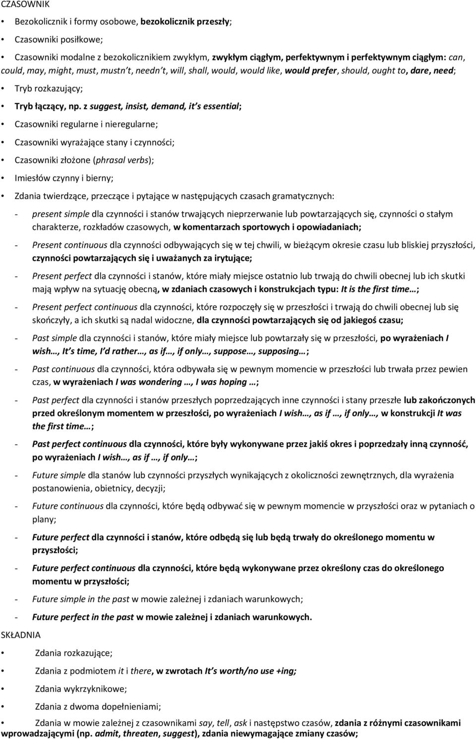 z suggest, insist, demand, it s essential; Czaswniki regularne i nieregularne; Czaswniki wyrażające stany i czynnści; Czaswniki złżne (phrasal verbs); Imiesłów czynny i bierny; Zdania twierdzące,