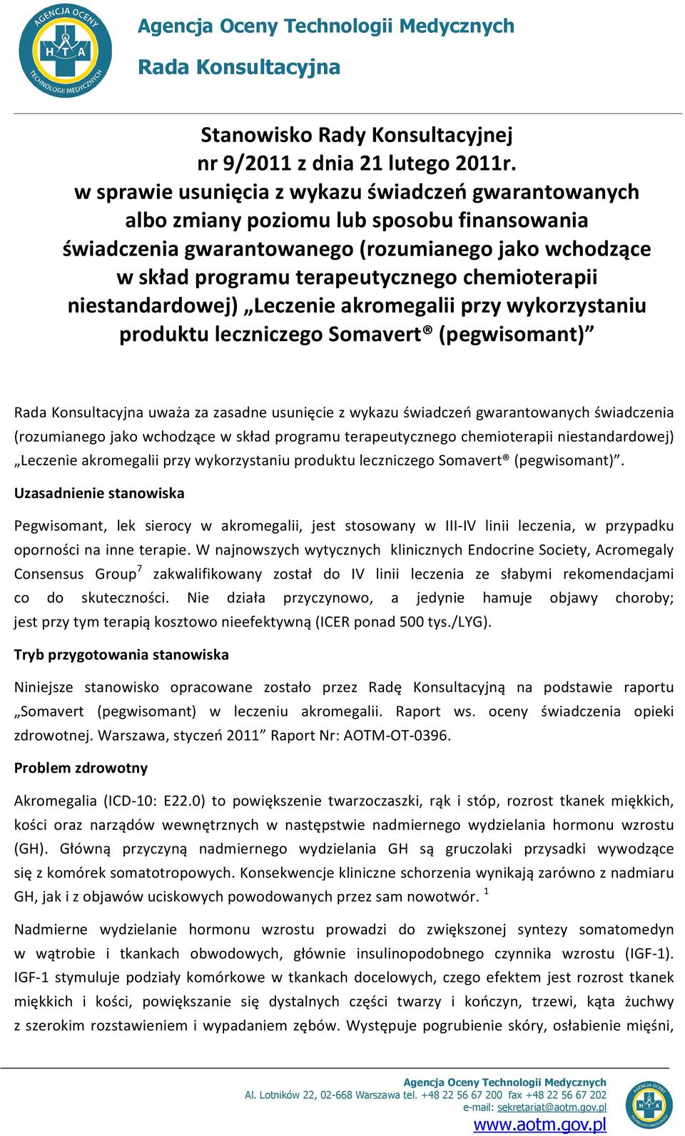 chemioterapii niestandardowej) Leczenie akromegalii przy wykorzystaniu produktu leczniczego Somavert (pegwisomant) Rada Konsultacyjna uważa za zasadne usunięcie z wykazu świadczeń gwarantowanych