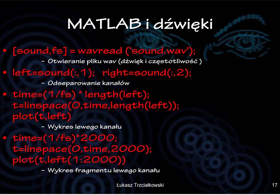 Odseparowanie kanałów time=(1/fs) * length(left); t=linspace(0,time,length(left));