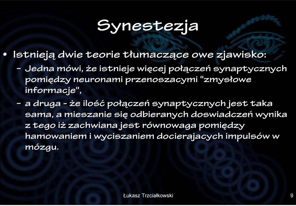 synaptycznych jest taka sama, a mieszanie się odbieranych doswiadczeń wynika z tego iż zachwiana