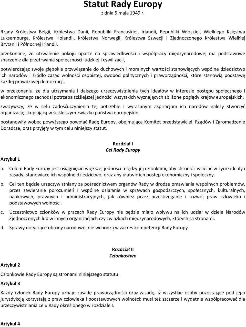 Królestwa Wielkiej Brytanii i Północnej Irlandii, przekonane, że utrwalenie pokoju oparte na sprawiedliwości i współpracy międzynarodowej ma podstawowe znaczenie dla przetrwania społeczności ludzkiej