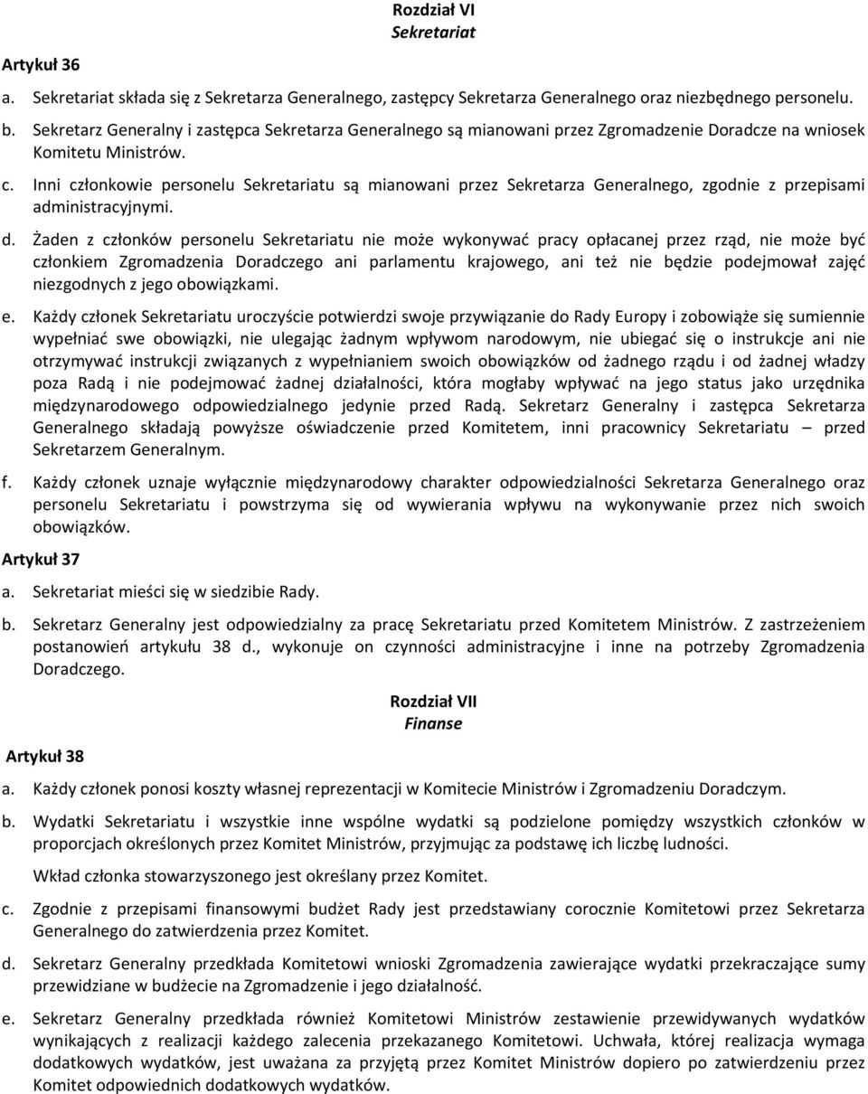 Inni członkowie personelu Sekretariatu są mianowani przez Sekretarza Generalnego, zgodnie z przepisami administracyjnymi. d.