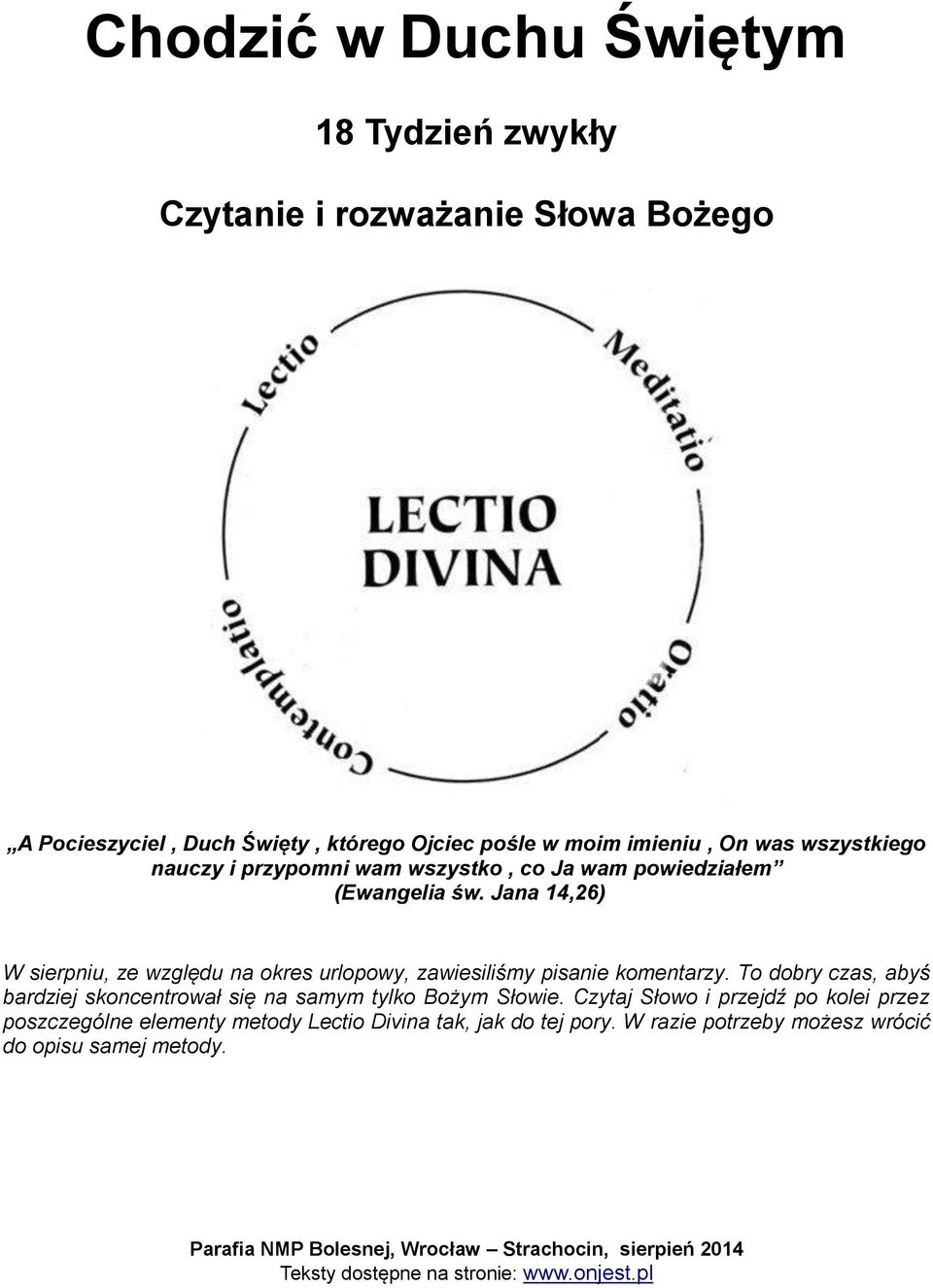 Jana 14,26) czas, abyś bardziej skoncentrował się na samym tylko Bożym Słowie.