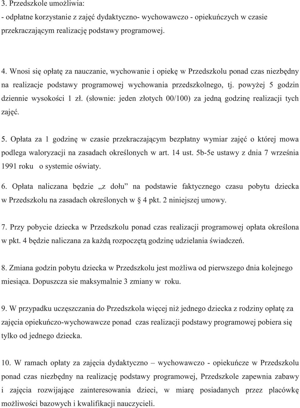 (słownie: jeden złotych 00/100) za jedn godzin realizacji tych zaj. 5. Opłata za 1 godzin w czasie przekraczaj cym bezpłatny wymiar zaj o której mowa podlega waloryzacji na zasadach okre lonych w art.