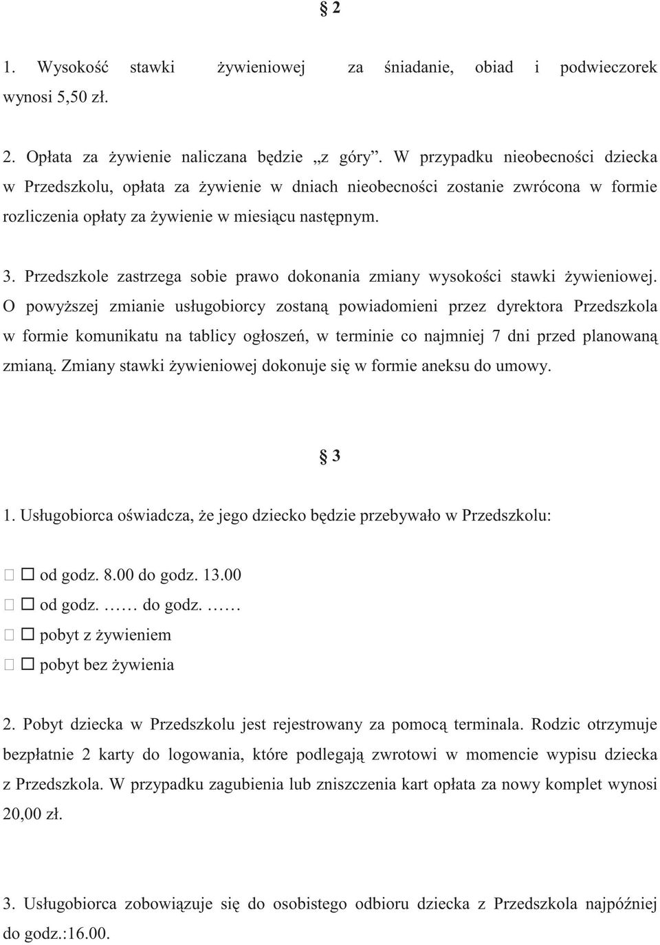 Przedszkole zastrzega sobie prawo dokonania zmiany wysoko ci stawki ywieniowej.