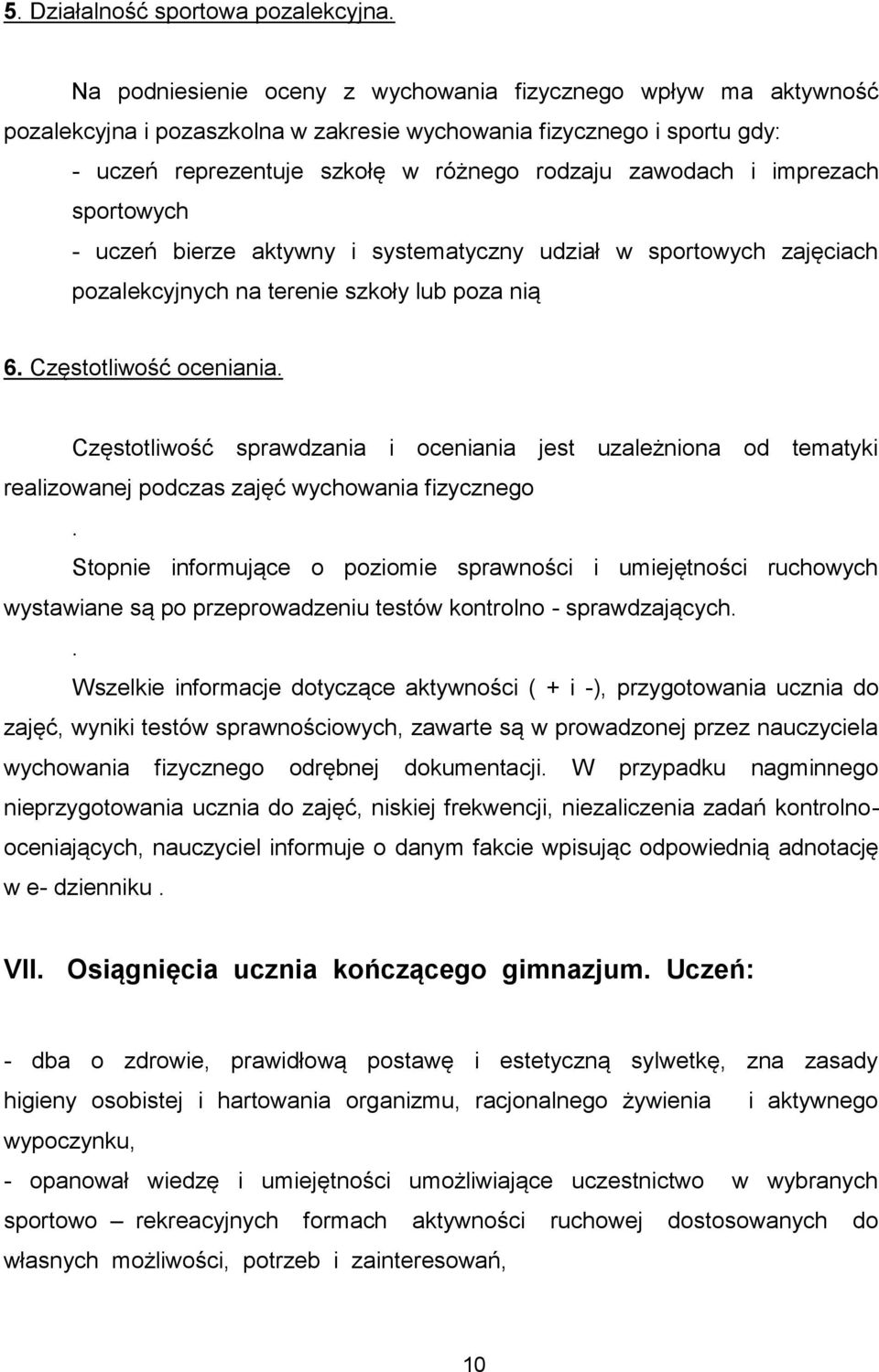 imprezach sportowych - uczeń bierze aktywny i systematyczny udział w sportowych zajęciach pozalekcyjnych na terenie szkoły lub poza nią 6. Częstotliwość oceniania.