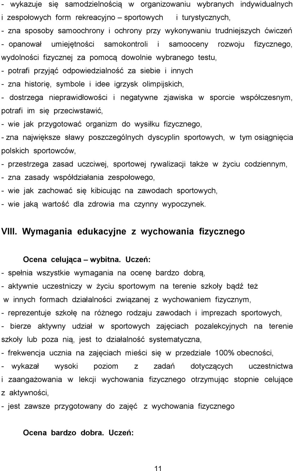 historię, symbole i idee igrzysk olimpijskich, - dostrzega nieprawidłowości i negatywne zjawiska w sporcie współczesnym, potrafi im się przeciwstawić, - wie jak przygotować organizm do wysiłku