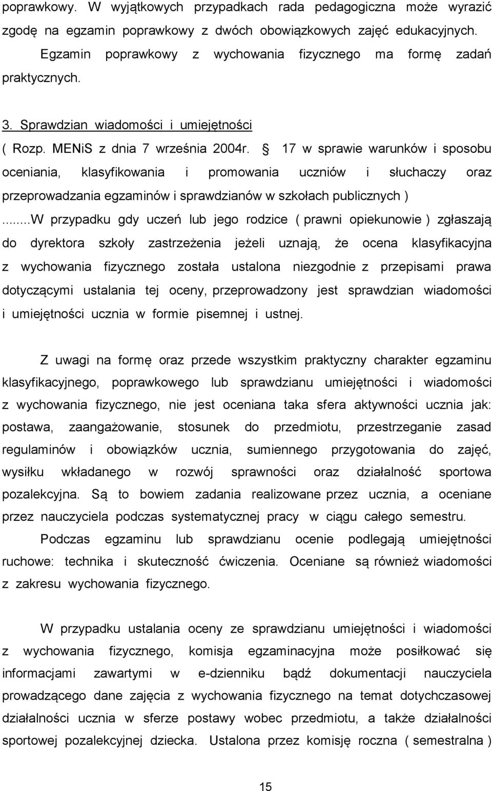 17 w sprawie warunków i sposobu oceniania, klasyfikowania i promowania uczniów i słuchaczy oraz przeprowadzania egzaminów i sprawdzianów w szkołach publicznych ).