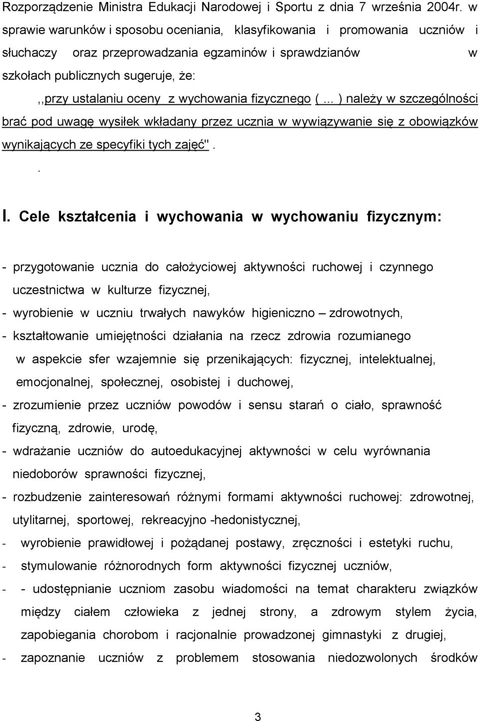 wychowania fizycznego (... ) należy w szczególności brać pod uwagę wysiłek wkładany przez ucznia w wywiązywanie się z obowiązków wynikających ze specyfiki tych zajęć".. I.