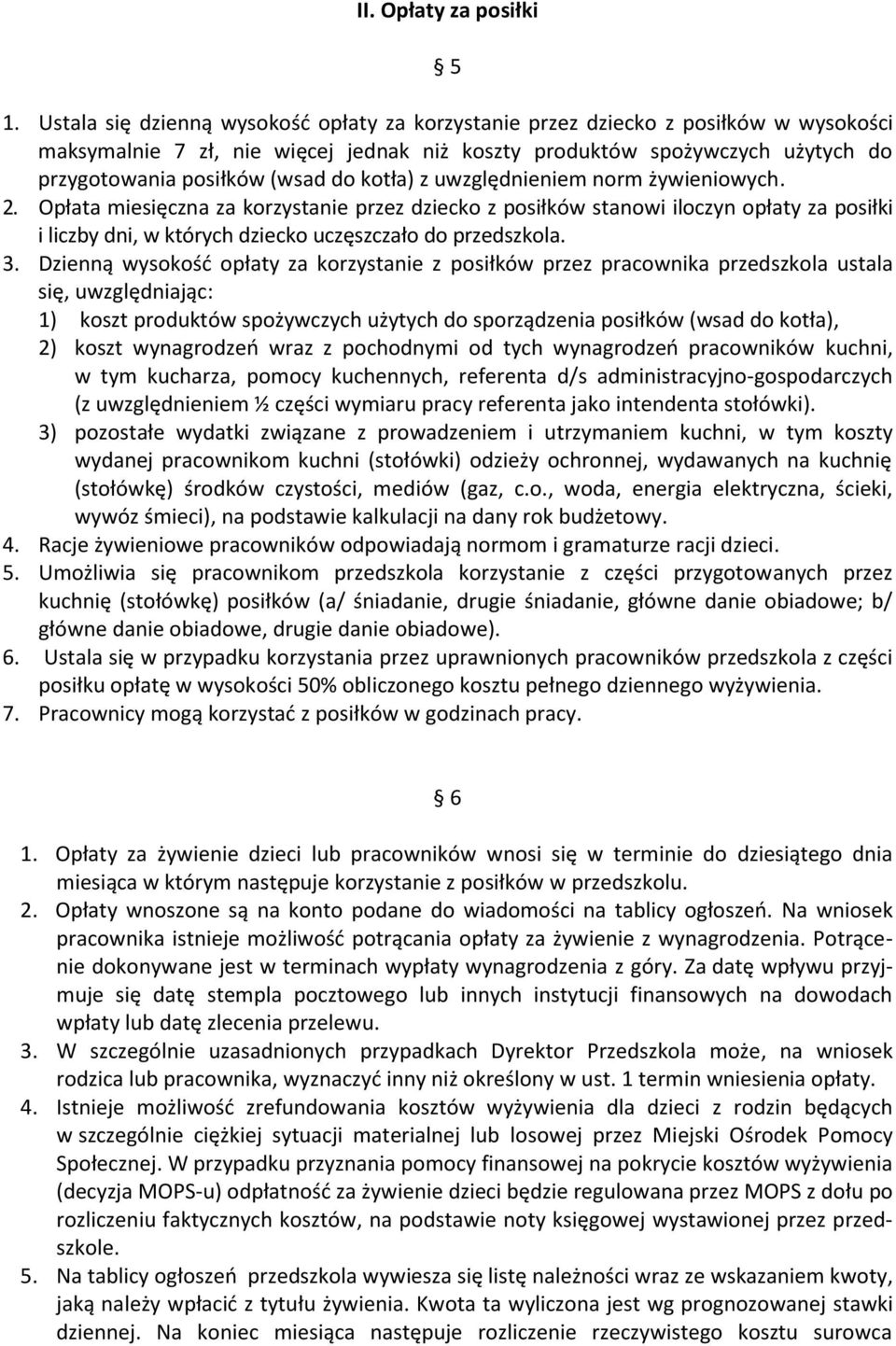 kotła) z uwzględnieniem norm żywieniowych. 2. Opłata miesięczna za korzystanie przez dziecko z posiłków stanowi iloczyn opłaty za posiłki i liczby dni, w których dziecko uczęszczało do przedszkola. 3.