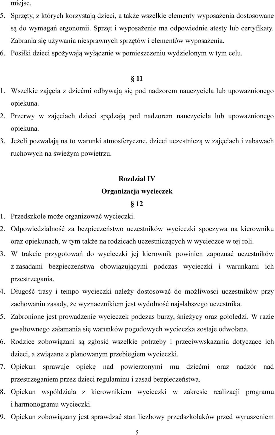 Wszelkie zajęcia z dziećmi odbywają się pod nadzorem nauczyciela lub upoważnionego opiekuna. 2. Przerwy w zajęciach dzieci spędzają pod nadzorem nauczyciela lub upoważnionego opiekuna. 3.