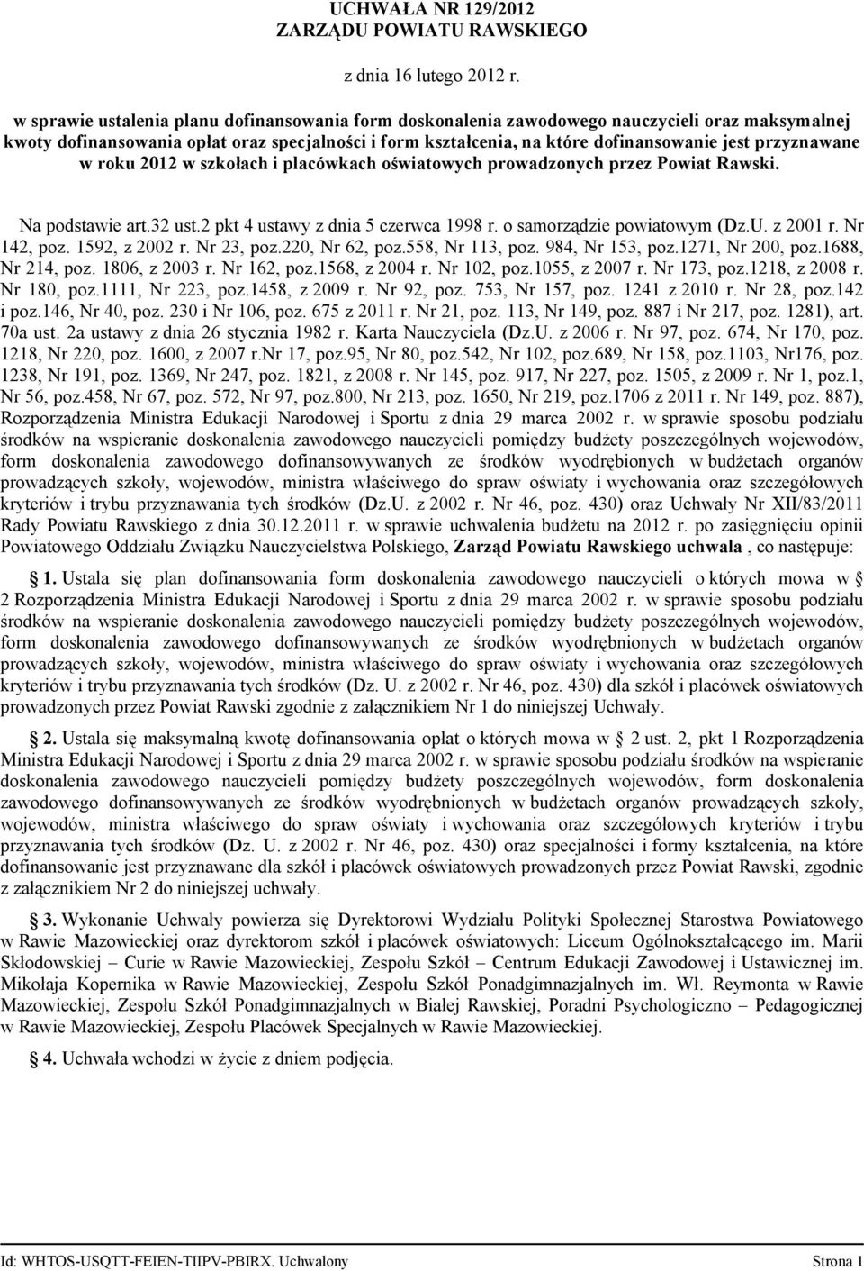 przyznawane w roku 2012 w szkołach i placówkach oświatowych prowadzonych przez Powiat Rawski. Na podstawie art.32 ust.2 pkt 4 ustawy z dnia 5 czerwca 1998 r. o samorządzie powiatowym (Dz.U. z 2001 r.