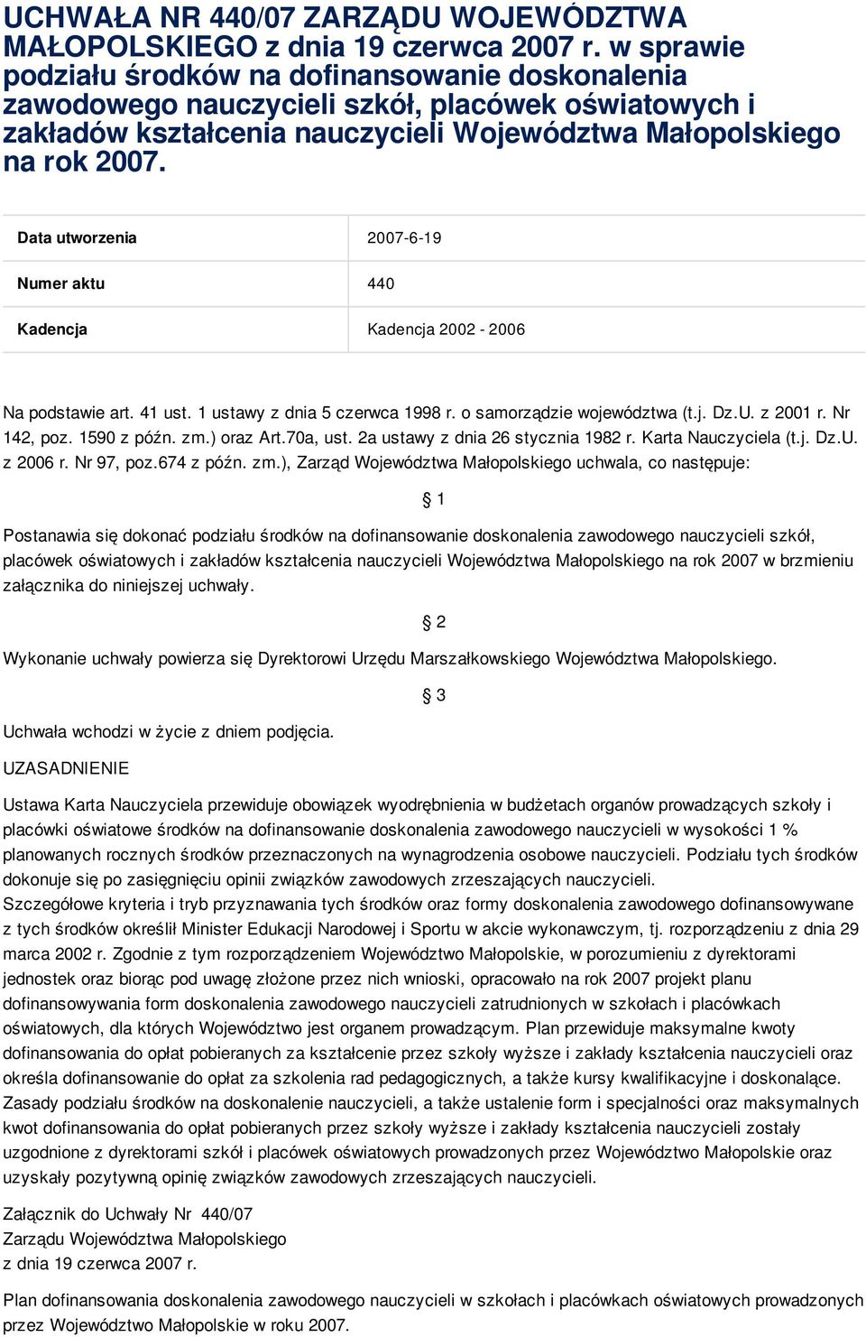 Data utworzenia 2007-6-19 Numer aktu 440 Kadencja Kadencja 2002-2006 Na podstawie art. 41 ust. 1 ustawy z dnia 5 czerwca 1998 r. o samorządzie województwa (t.j. Dz.U. z 2001 r. Nr 142, poz.