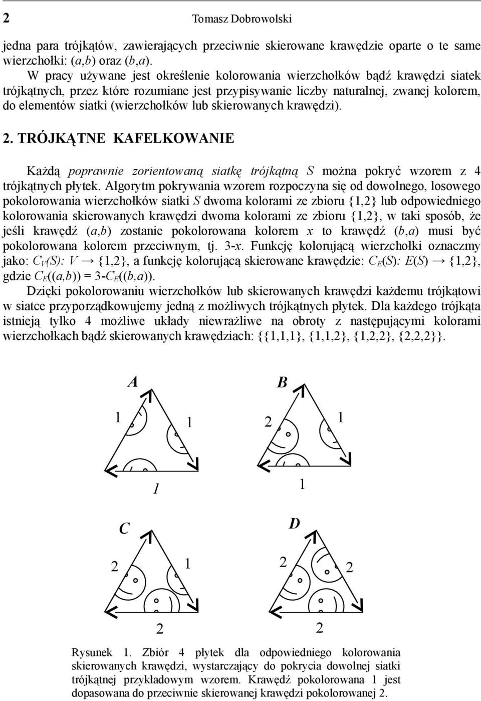 skierownych krwędzi).. TRÓJKĄTNE KAFELKOWANIE Kżdą poprwnie zorientowną sitkę trójkątną S możn pokryć wzorem z 4 trójkątnych płytek.